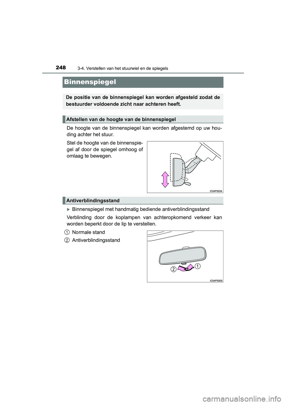 TOYOTA PRIUS 2019  Instructieboekje (in Dutch) 2483-4. Verstellen van het stuurwiel en de spiegels
PRIUS_OM_OM47C37E_(EE)
Binnenspiegel
De  hoogte  van  de  binnenspiegel  kan  worden  afgestemd  op  uw  hou-
ding achter het stuur.
Stel de hoogte 