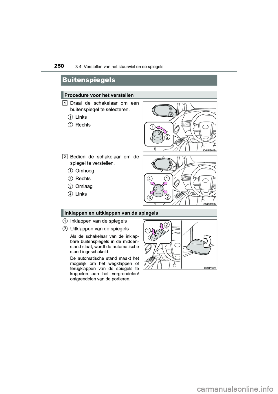 TOYOTA PRIUS 2019  Instructieboekje (in Dutch) 2503-4. Verstellen van het stuurwiel en de spiegels
PRIUS_OM_OM47C37E_(EE)
Buitenspiegels
Draai  de  schakelaar  om  een
buitenspiegel te selecteren.Links
Rechts
Bedien  de  schakelaar  om  de
spiegel