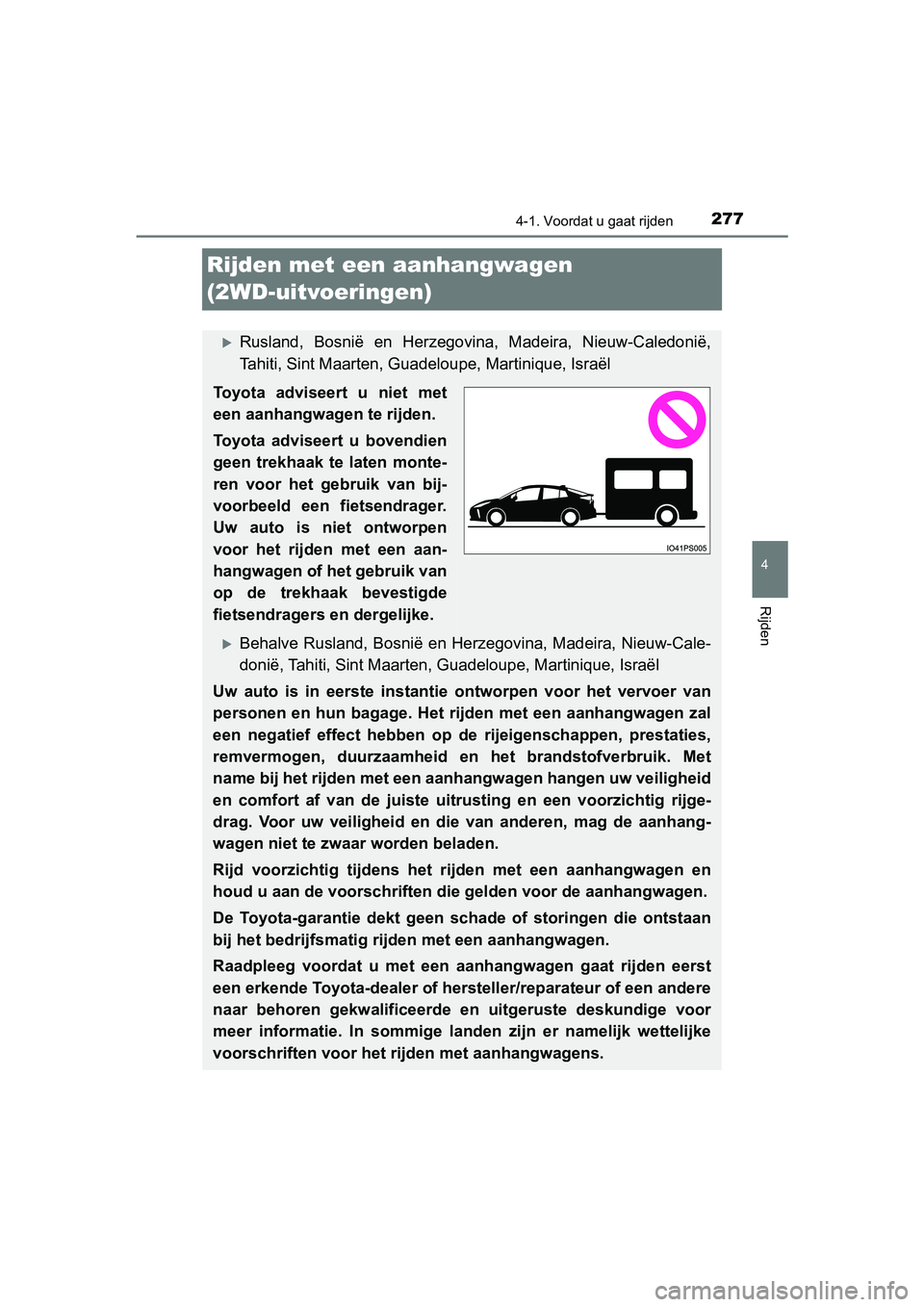 TOYOTA PRIUS 2019 Instructieboekje (in Dutch) 277
4
4-1. Voordat u gaat rijden
Rijden
PRIUS_OM_OM47C37E_(EE)
Rijden met een aanhangwagen
(2WD-uitvoeringen)
Rusland, Bosnië en Herzegovina, Madeira, Nieuw-Caledonië,
Tahiti, Sint Maarten, TOYOTA PRIUS 2019 Instructieboekje (in Dutch) 277
4
4-1. Voordat u gaat rijden
Rijden
PRIUS_OM_OM47C37E_(EE)
Rijden met een aanhangwagen
(2WD-uitvoeringen)
Rusland, Bosnië en Herzegovina, Madeira, Nieuw-Caledonië,
Tahiti, Sint Maarten,