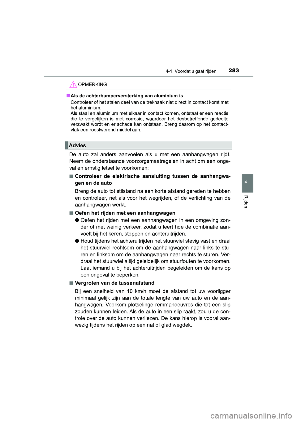 TOYOTA PRIUS 2019 Instructieboekje (in Dutch) 2834-1. Voordat u gaat rijden
4
Rijden
PRIUS_OM_OM47C37E_(EE)
De auto zal anders aanvoelen als u met een aanhangwagen rijdt.
Neem de onderstaande voorzorgsmaatregelen in acht om een TOYOTA PRIUS 2019 Instructieboekje (in Dutch) 2834-1. Voordat u gaat rijden
4
Rijden
PRIUS_OM_OM47C37E_(EE)
De auto zal anders aanvoelen als u met een aanhangwagen rijdt.
Neem de onderstaande voorzorgsmaatregelen in acht om een