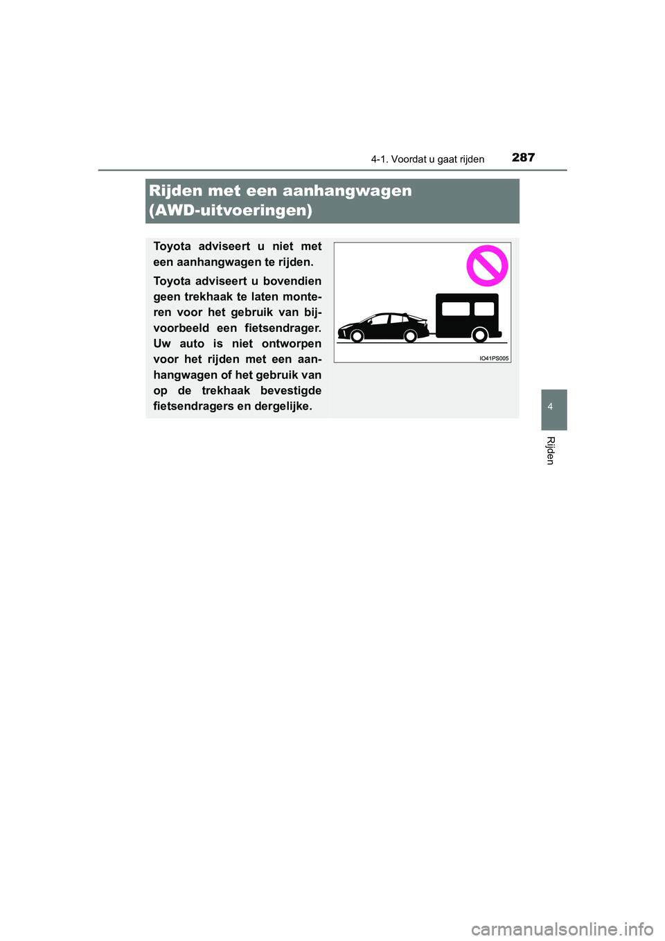 TOYOTA PRIUS 2019 Instructieboekje (in Dutch) 287
4
4-1. Voordat u gaat rijden
Rijden
PRIUS_OM_OM47C37E_(EE)
Rijden met een aanhangwagen
(AWD-uitvoeringen)
Toyota adviseert u niet met
een aanhangwagen te rijden.
Toyota adviseert u bovendien
g TOYOTA PRIUS 2019 Instructieboekje (in Dutch) 287
4
4-1. Voordat u gaat rijden
Rijden
PRIUS_OM_OM47C37E_(EE)
Rijden met een aanhangwagen
(AWD-uitvoeringen)
Toyota adviseert u niet met
een aanhangwagen te rijden.
Toyota adviseert u bovendien
g