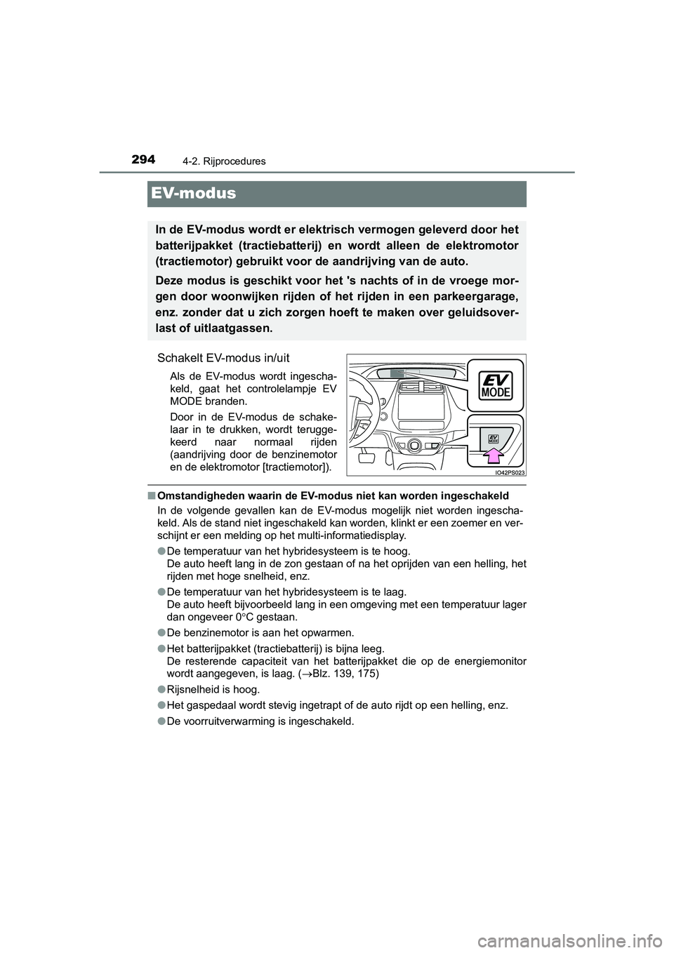 TOYOTA PRIUS 2019 Instructieboekje (in Dutch) 2944-2. Rijprocedures
PRIUS_OM_OM47C37E_(EE)
EV-modus
Schakelt EV-modus in/uit
Als de EV-modus wordt ingescha-
keld, gaat het controlelampje EV
MODE branden.
Door in de EV-modus de schake TOYOTA PRIUS 2019 Instructieboekje (in Dutch) 2944-2. Rijprocedures
PRIUS_OM_OM47C37E_(EE)
EV-modus
Schakelt EV-modus in/uit
Als de EV-modus wordt ingescha-
keld, gaat het controlelampje EV
MODE branden.
Door in de EV-modus de schake