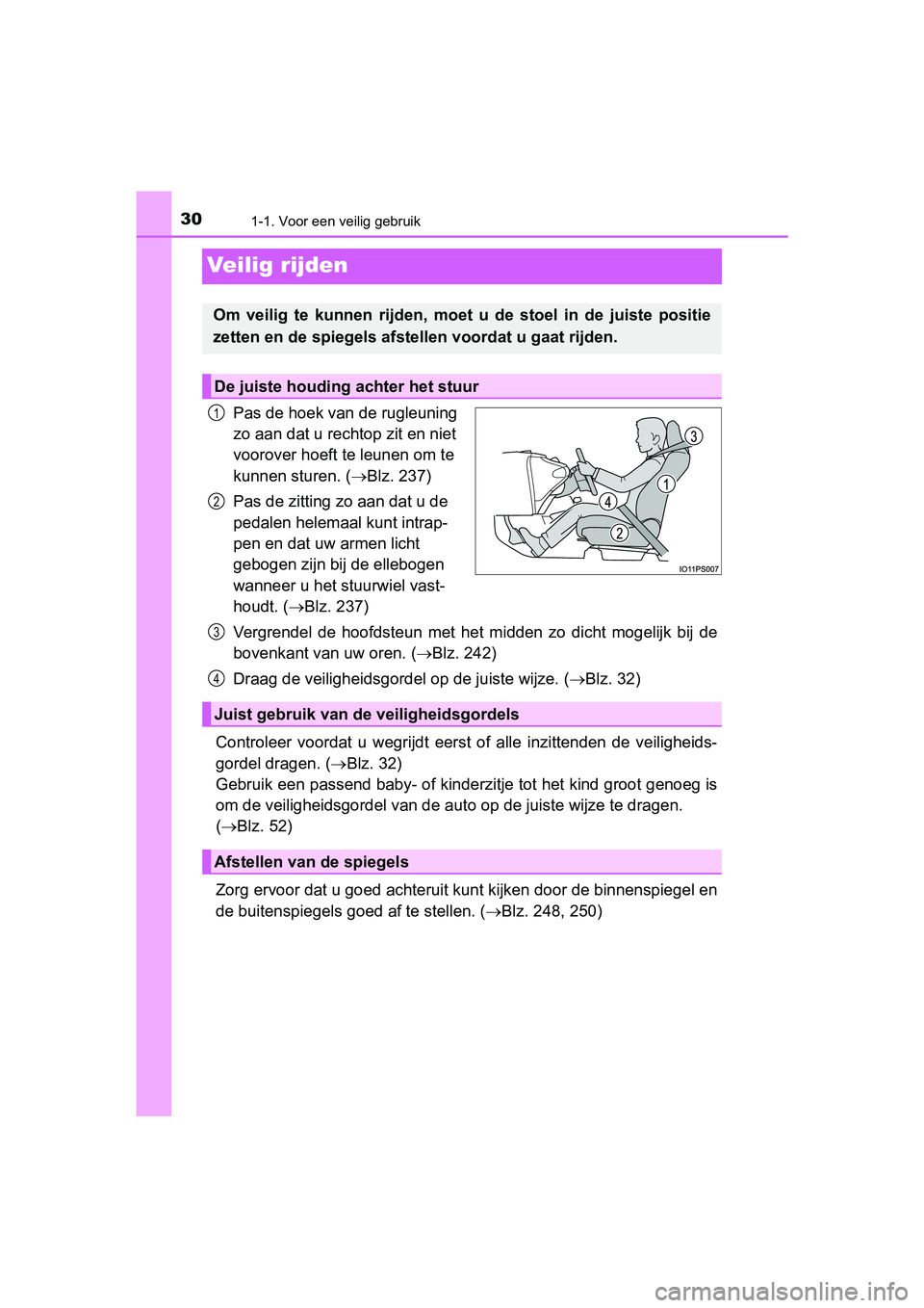 TOYOTA PRIUS 2019 Instructieboekje (in Dutch) 301-1. Voor een veilig gebruik
PRIUS_OM_OM47C37E_(EE)
Veilig rijden
Pas de hoek van de rugleuning
zo aan dat u rechtop zit en niet
voorover hoeft te leunen om te
kunnen sturen. ( Blz. 237)
Pas d TOYOTA PRIUS 2019 Instructieboekje (in Dutch) 301-1. Voor een veilig gebruik
PRIUS_OM_OM47C37E_(EE)
Veilig rijden
Pas de hoek van de rugleuning
zo aan dat u rechtop zit en niet
voorover hoeft te leunen om te
kunnen sturen. ( Blz. 237)
Pas d