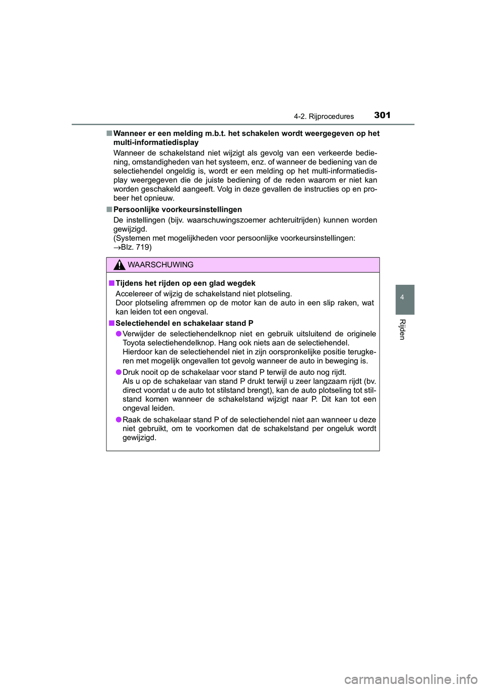 TOYOTA PRIUS 2019 Instructieboekje (in Dutch) 3014-2. Rijprocedures
4
Rijden
PRIUS_OM_OM47C37E_(EE)■
Wanneer er een melding m.b.t. het schakelen wordt weergegeven o p het
multi-informatiedisplay
Wanneer de schakelstand niet wijzigt als ge TOYOTA PRIUS 2019 Instructieboekje (in Dutch) 3014-2. Rijprocedures
4
Rijden
PRIUS_OM_OM47C37E_(EE)■
Wanneer er een melding m.b.t. het schakelen wordt weergegeven o p het
multi-informatiedisplay
Wanneer de schakelstand niet wijzigt als ge