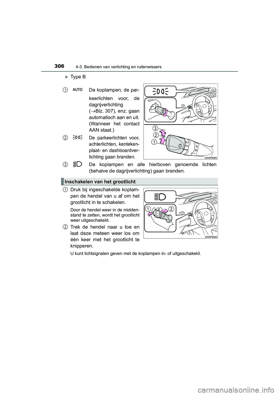TOYOTA PRIUS 2019 Instructieboekje (in Dutch) 3064-3. Bedienen van verlichting en ruitenwissers
PRIUS_OM_OM47C37E_(EE)
Ty p e BDe koplampen, de par-
keerlichten voor, de
dagrijverlichting
( Blz. 307), enz. gaan
automatisch aan en uit.
( TOYOTA PRIUS 2019 Instructieboekje (in Dutch) 3064-3. Bedienen van verlichting en ruitenwissers
PRIUS_OM_OM47C37E_(EE)
Ty p e BDe koplampen, de par-
keerlichten voor, de
dagrijverlichting
( Blz. 307), enz. gaan
automatisch aan en uit.
(