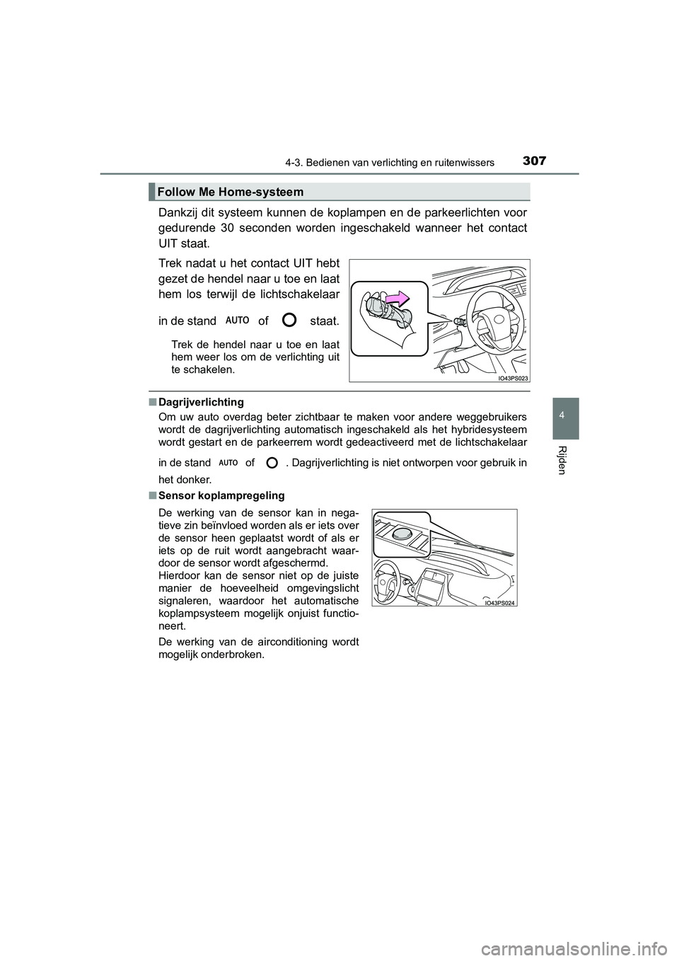 TOYOTA PRIUS 2019 Instructieboekje (in Dutch) 3074-3. Bedienen van verlichting en ruitenwissers
4
Rijden
PRIUS_OM_OM47C37E_(EE)
Dankzij dit systeem kunnen de k oplampen en de parkeerlichten vo or
gedurende 30 seconden worden ingescha TOYOTA PRIUS 2019 Instructieboekje (in Dutch) 3074-3. Bedienen van verlichting en ruitenwissers
4
Rijden
PRIUS_OM_OM47C37E_(EE)
Dankzij dit systeem kunnen de k oplampen en de parkeerlichten vo or
gedurende 30 seconden worden ingescha