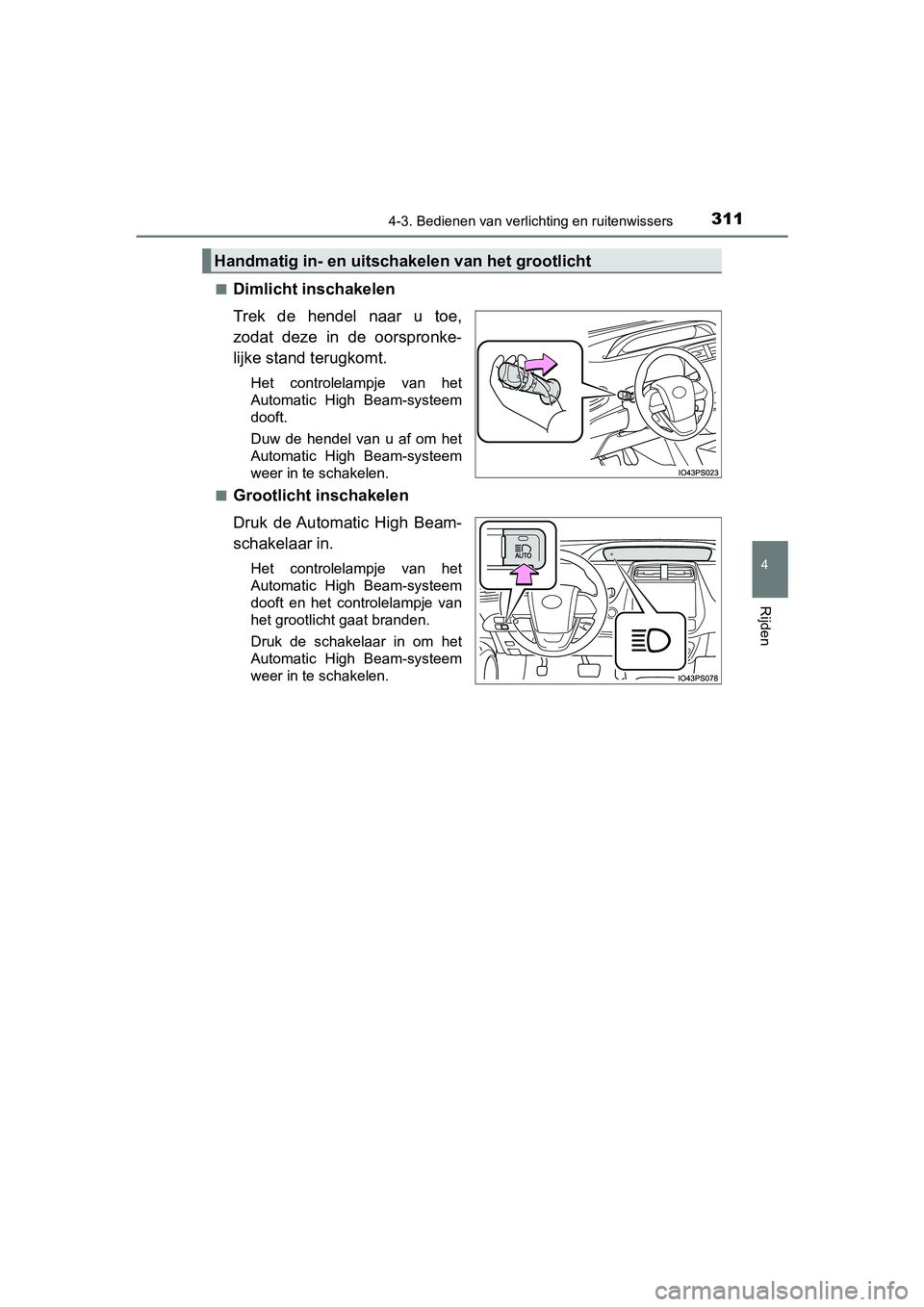 TOYOTA PRIUS 2019 Instructieboekje (in Dutch) 3114-3. Bedienen van verlichting en ruitenwissers
4
Rijden
PRIUS_OM_OM47C37E_(EE)■
Dimlicht inschakelen
Trek de hendel naar u toe,
zodat deze in de oorspronke-
lijke stand terugkomt.
Het c TOYOTA PRIUS 2019 Instructieboekje (in Dutch) 3114-3. Bedienen van verlichting en ruitenwissers
4
Rijden
PRIUS_OM_OM47C37E_(EE)■
Dimlicht inschakelen
Trek de hendel naar u toe,
zodat deze in de oorspronke-
lijke stand terugkomt.
Het c