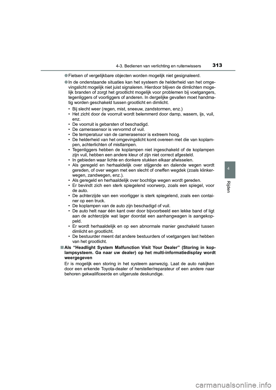TOYOTA PRIUS 2019 Instructieboekje (in Dutch) 3134-3. Bedienen van verlichting en ruitenwissers
4
Rijden
PRIUS_OM_OM47C37E_(EE)●
Fietsen of vergelijkbare objecten worden mogelijk niet gesignal eerd.
● In de onderstaande situaties kan het syst TOYOTA PRIUS 2019 Instructieboekje (in Dutch) 3134-3. Bedienen van verlichting en ruitenwissers
4
Rijden
PRIUS_OM_OM47C37E_(EE)●
Fietsen of vergelijkbare objecten worden mogelijk niet gesignal eerd.
● In de onderstaande situaties kan het syst