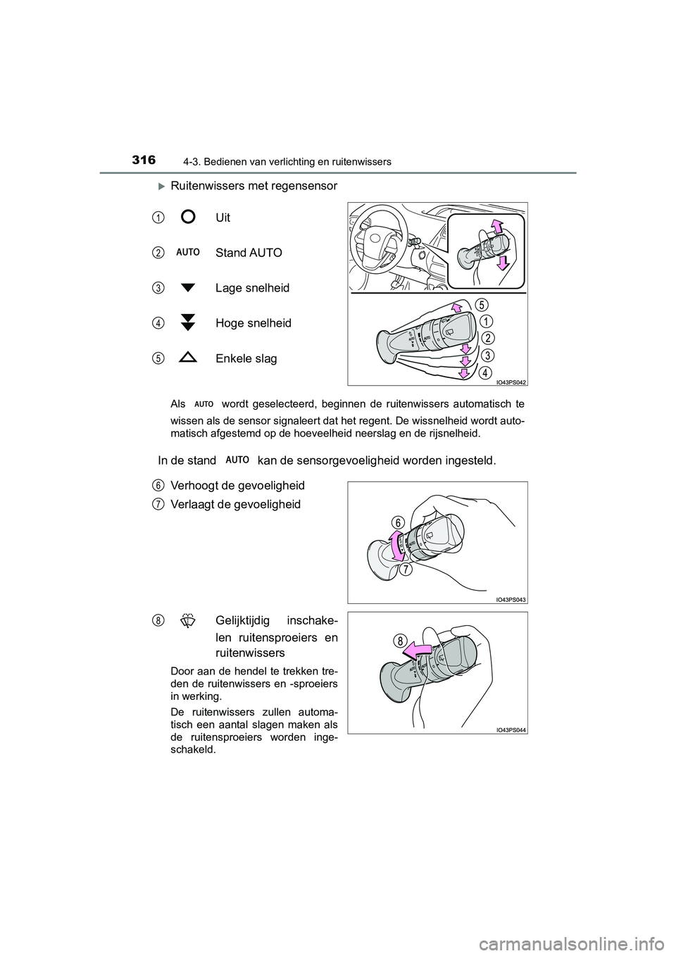 TOYOTA PRIUS 2019 Instructieboekje (in Dutch) 3164-3. Bedienen van verlichting en ruitenwissers
PRIUS_OM_OM47C37E_(EE)
Ruitenwissers met regensensorUit
Stand AUTO
Lage snelheid
Hoge snelheid
Enkele slag
Als wordt geselecteerd, beginnen TOYOTA PRIUS 2019 Instructieboekje (in Dutch) 3164-3. Bedienen van verlichting en ruitenwissers
PRIUS_OM_OM47C37E_(EE)
Ruitenwissers met regensensorUit
Stand AUTO
Lage snelheid
Hoge snelheid
Enkele slag
Als wordt geselecteerd, beginnen