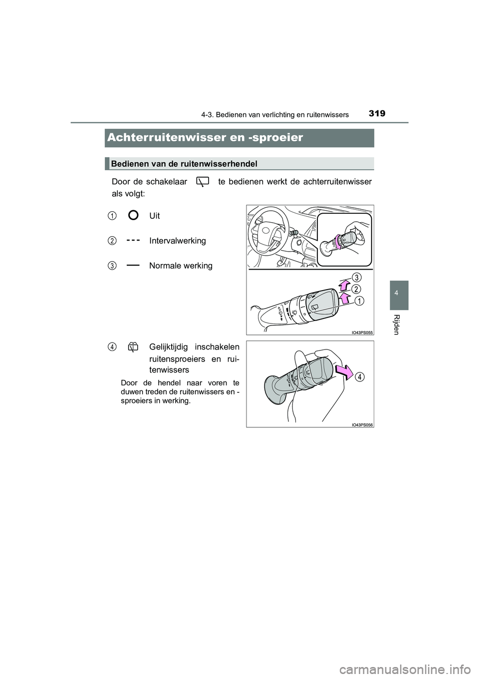TOYOTA PRIUS 2019 Instructieboekje (in Dutch) 319
4
4-3. Bedienen van verlichting en ruitenwissers
Rijden
PRIUS_OM_OM47C37E_(EE)
Achterruitenwisser en -sproeier
Door de schakelaar te bedienen werkt de achterruitenwisser
als volgt:
Uit
In TOYOTA PRIUS 2019 Instructieboekje (in Dutch) 319
4
4-3. Bedienen van verlichting en ruitenwissers
Rijden
PRIUS_OM_OM47C37E_(EE)
Achterruitenwisser en -sproeier
Door de schakelaar te bedienen werkt de achterruitenwisser
als volgt:
Uit
In