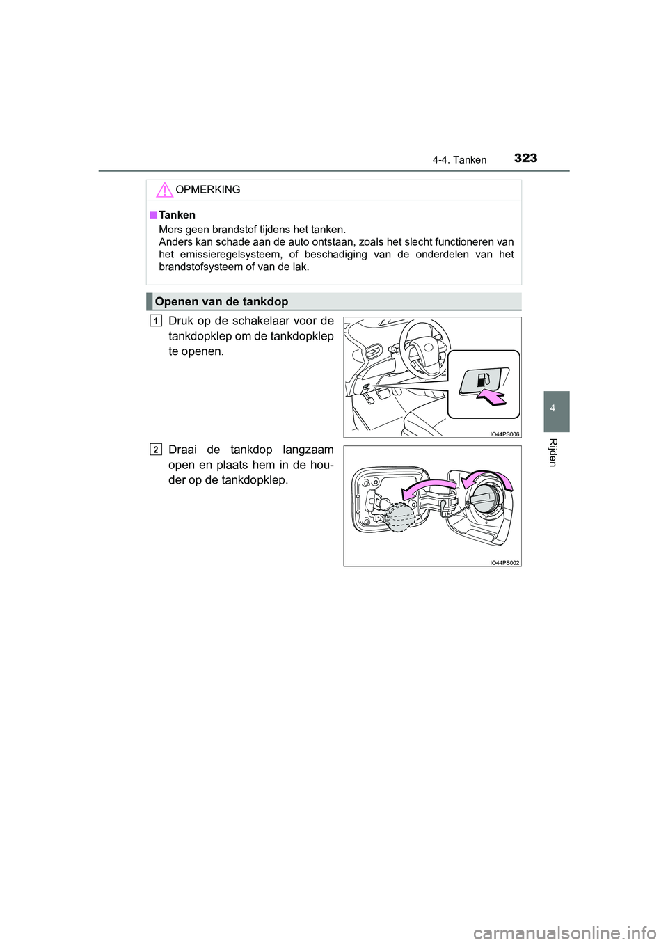TOYOTA PRIUS 2019 Instructieboekje (in Dutch) 3234-4. Tanken
4
Rijden
PRIUS_OM_OM47C37E_(EE)
Druk op de schakelaar voor de
tankdopklep om de tankdopklep
te openen.
Draai de tankdop langzaam
open en plaats hem in de hou-
der op de ta TOYOTA PRIUS 2019 Instructieboekje (in Dutch) 3234-4. Tanken
4
Rijden
PRIUS_OM_OM47C37E_(EE)
Druk op de schakelaar voor de
tankdopklep om de tankdopklep
te openen.
Draai de tankdop langzaam
open en plaats hem in de hou-
der op de ta