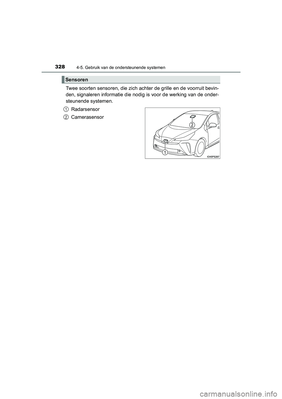 TOYOTA PRIUS 2019 Instructieboekje (in Dutch) 3284-5. Gebruik van de ondersteunende systemen
PRIUS_OM_OM47C37E_(EE)
Twee soorten sensoren, die zich achter de grille en de voorruit bevin-
den, signaleren informatie die nodig is voor de werking van TOYOTA PRIUS 2019 Instructieboekje (in Dutch) 3284-5. Gebruik van de ondersteunende systemen
PRIUS_OM_OM47C37E_(EE)
Twee soorten sensoren, die zich achter de grille en de voorruit bevin-
den, signaleren informatie die nodig is voor de werking van