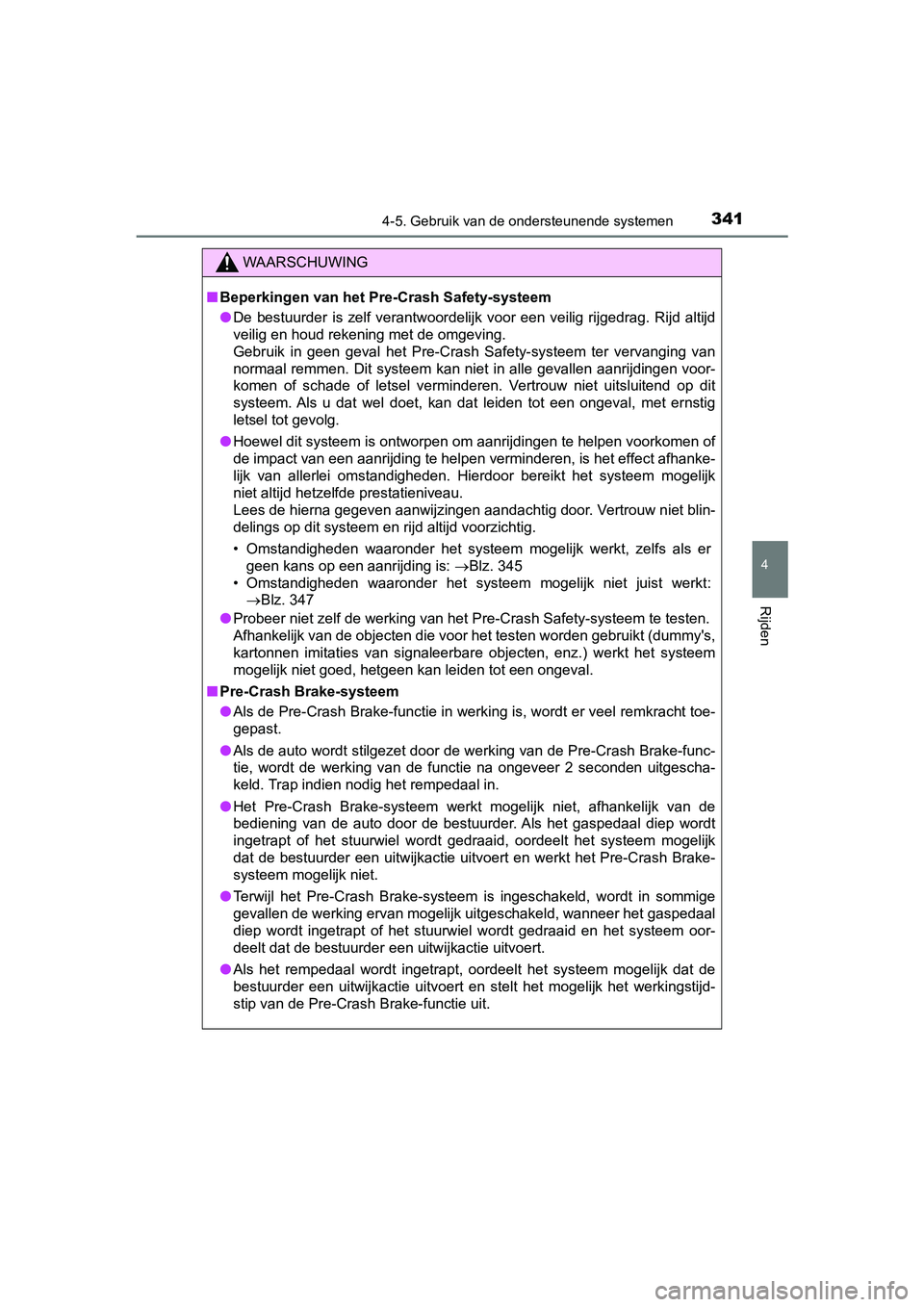 TOYOTA PRIUS 2019 Instructieboekje (in Dutch) 3414-5. Gebruik van de ondersteunende systemen
4
Rijden
PRIUS_OM_OM47C37E_(EE)
WAARSCHUWING
■Beperkingen van het Pre-Crash Safety-systeem
● De bestuurder is zelf verantwoordelijk voor een v TOYOTA PRIUS 2019 Instructieboekje (in Dutch) 3414-5. Gebruik van de ondersteunende systemen
4
Rijden
PRIUS_OM_OM47C37E_(EE)
WAARSCHUWING
■Beperkingen van het Pre-Crash Safety-systeem
● De bestuurder is zelf verantwoordelijk voor een v