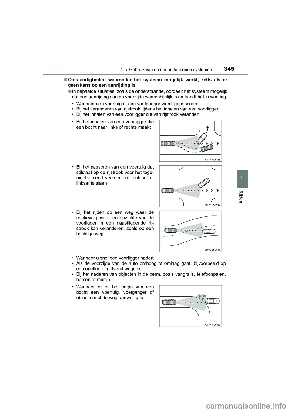 TOYOTA PRIUS 2019 Instructieboekje (in Dutch) 3454-5. Gebruik van de ondersteunende systemen
4
Rijden
PRIUS_OM_OM47C37E_(EE)■
Omstandigheden waaronder het systeem mogelijk werkt, zelfs als er
geen kans op een aanrijding is
● In bepaal TOYOTA PRIUS 2019 Instructieboekje (in Dutch) 3454-5. Gebruik van de ondersteunende systemen
4
Rijden
PRIUS_OM_OM47C37E_(EE)■
Omstandigheden waaronder het systeem mogelijk werkt, zelfs als er
geen kans op een aanrijding is
● In bepaal