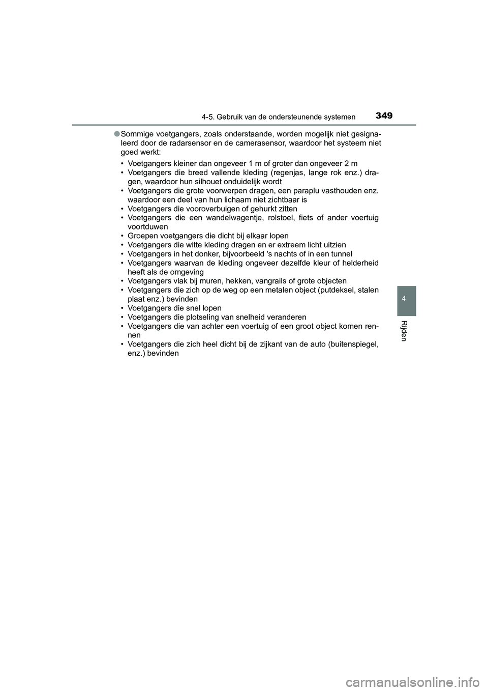 TOYOTA PRIUS 2019 Instructieboekje (in Dutch) 3494-5. Gebruik van de ondersteunende systemen
4
Rijden
PRIUS_OM_OM47C37E_(EE)●
Sommige voetgangers, zoals onderstaande, worden mogelijk niet g esigna-
leerd door de radarsensor en de cameras TOYOTA PRIUS 2019 Instructieboekje (in Dutch) 3494-5. Gebruik van de ondersteunende systemen
4
Rijden
PRIUS_OM_OM47C37E_(EE)●
Sommige voetgangers, zoals onderstaande, worden mogelijk niet g esigna-
leerd door de radarsensor en de cameras