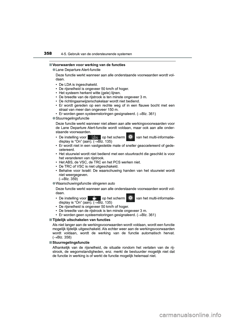 TOYOTA PRIUS 2019 Instructieboekje (in Dutch) 3584-5. Gebruik van de ondersteunende systemen
PRIUS_OM_OM47C37E_(EE)
■Voorwaarden voor werking van de functies
●Lane Departure Alert-functie
Deze functie werkt wanneer aan alle onderstaande voorw TOYOTA PRIUS 2019 Instructieboekje (in Dutch) 3584-5. Gebruik van de ondersteunende systemen
PRIUS_OM_OM47C37E_(EE)
■Voorwaarden voor werking van de functies
●Lane Departure Alert-functie
Deze functie werkt wanneer aan alle onderstaande voorw