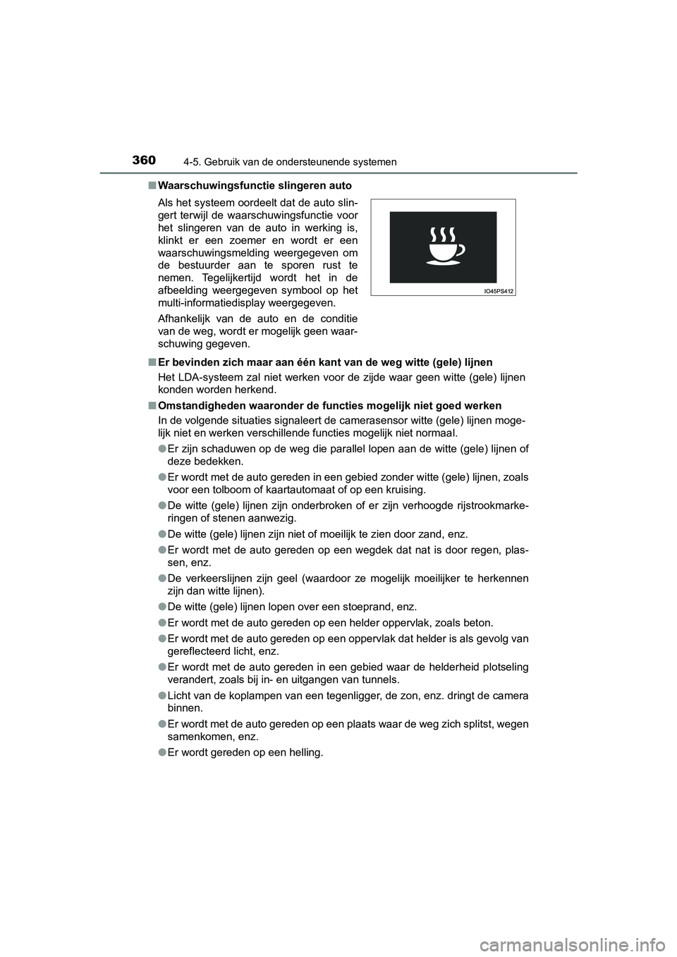TOYOTA PRIUS 2019 Instructieboekje (in Dutch) 3604-5. Gebruik van de ondersteunende systemen
PRIUS_OM_OM47C37E_(EE)■
Waarschuwingsfunctie slingeren auto
■ Er bevinden zich maar aan één kant van de weg witte (gele) lijnen
Het LDA-systeem TOYOTA PRIUS 2019 Instructieboekje (in Dutch) 3604-5. Gebruik van de ondersteunende systemen
PRIUS_OM_OM47C37E_(EE)■
Waarschuwingsfunctie slingeren auto
■ Er bevinden zich maar aan één kant van de weg witte (gele) lijnen
Het LDA-systeem