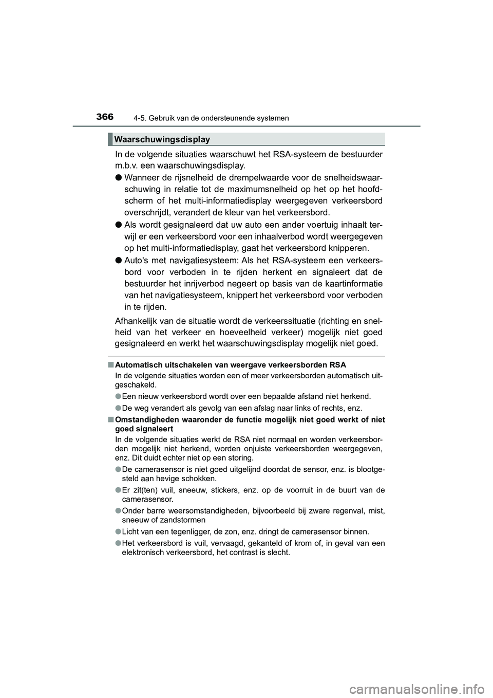 TOYOTA PRIUS 2019 Instructieboekje (in Dutch) 3664-5. Gebruik van de ondersteunende systemen
PRIUS_OM_OM47C37E_(EE)
In de volgende situaties waarschuwt het RSA-systeem de bestuurder
m.b.v. een waarschuwingsdisplay.
● Wanneer de rijsnelheid de d TOYOTA PRIUS 2019 Instructieboekje (in Dutch) 3664-5. Gebruik van de ondersteunende systemen
PRIUS_OM_OM47C37E_(EE)
In de volgende situaties waarschuwt het RSA-systeem de bestuurder
m.b.v. een waarschuwingsdisplay.
● Wanneer de rijsnelheid de d