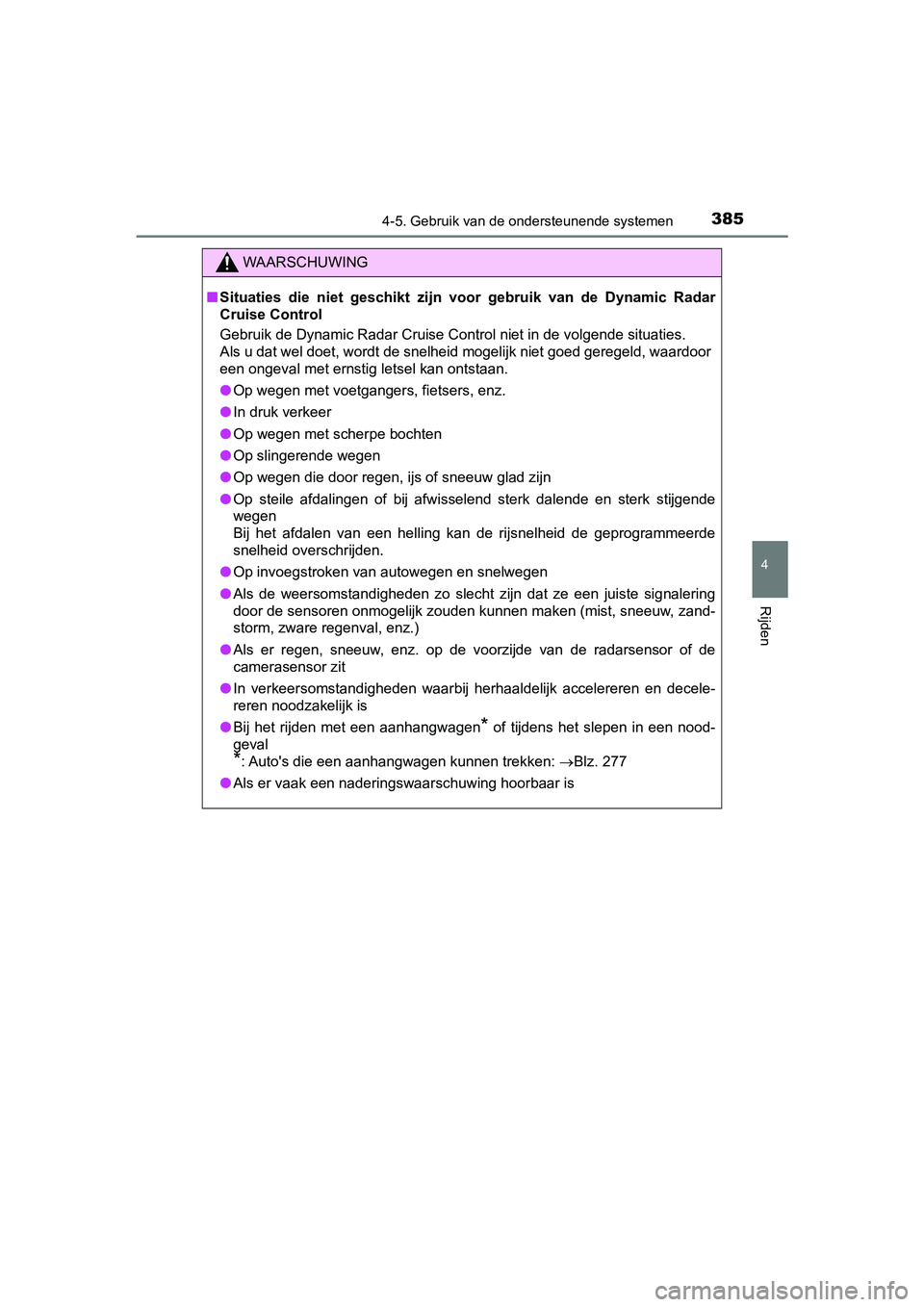 TOYOTA PRIUS 2019 Instructieboekje (in Dutch) 3854-5. Gebruik van de ondersteunende systemen
4
Rijden
PRIUS_OM_OM47C37E_(EE)
WAARSCHUWING
■Situaties die niet geschikt zijn voor gebruik van de Dynamic Ra dar
Cruise Control
Gebruik de TOYOTA PRIUS 2019 Instructieboekje (in Dutch) 3854-5. Gebruik van de ondersteunende systemen
4
Rijden
PRIUS_OM_OM47C37E_(EE)
WAARSCHUWING
■Situaties die niet geschikt zijn voor gebruik van de Dynamic Ra dar
Cruise Control
Gebruik de