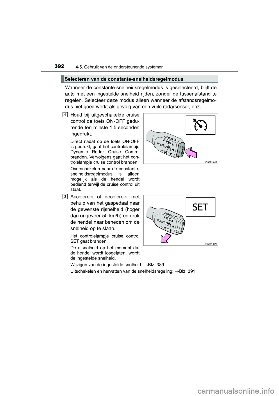 TOYOTA PRIUS 2019 Instructieboekje (in Dutch) 3924-5. Gebruik van de ondersteunende systemen
PRIUS_OM_OM47C37E_(EE)
Wanneer de constante-snelheidsregelmodus is geselecteerd, blijft de
auto met een ingestelde snelheid rijden, zonder de tus TOYOTA PRIUS 2019 Instructieboekje (in Dutch) 3924-5. Gebruik van de ondersteunende systemen
PRIUS_OM_OM47C37E_(EE)
Wanneer de constante-snelheidsregelmodus is geselecteerd, blijft de
auto met een ingestelde snelheid rijden, zonder de tus