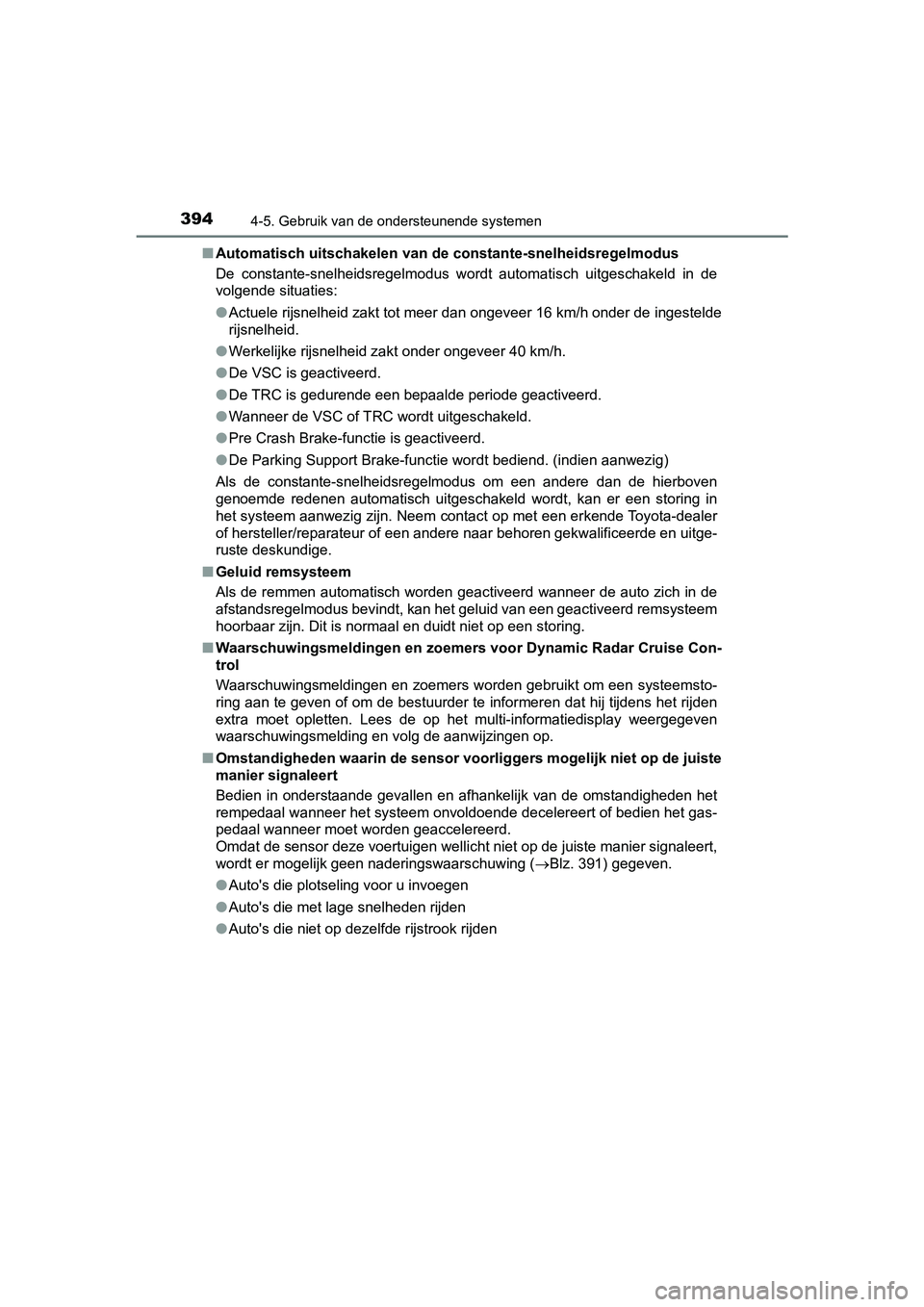 TOYOTA PRIUS 2019 Instructieboekje (in Dutch) 3944-5. Gebruik van de ondersteunende systemen
PRIUS_OM_OM47C37E_(EE)■
Automatisch uitschakelen van de constante-snelheidsregelmodus
De constante-snelheidsregelmodus wordt automatisch uitgeschak TOYOTA PRIUS 2019 Instructieboekje (in Dutch) 3944-5. Gebruik van de ondersteunende systemen
PRIUS_OM_OM47C37E_(EE)■
Automatisch uitschakelen van de constante-snelheidsregelmodus
De constante-snelheidsregelmodus wordt automatisch uitgeschak