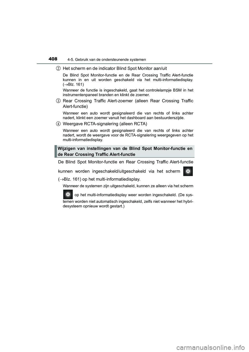 TOYOTA PRIUS 2019 Instructieboekje (in Dutch) 4084-5. Gebruik van de ondersteunende systemen
PRIUS_OM_OM47C37E_(EE)
Het scherm en de indicator Blind Spot Monitor aan/uit
De Blind Spot Monitor-functie en de Rear Crossing Traffic Alert -fu TOYOTA PRIUS 2019 Instructieboekje (in Dutch) 4084-5. Gebruik van de ondersteunende systemen
PRIUS_OM_OM47C37E_(EE)
Het scherm en de indicator Blind Spot Monitor aan/uit
De Blind Spot Monitor-functie en de Rear Crossing Traffic Alert -fu