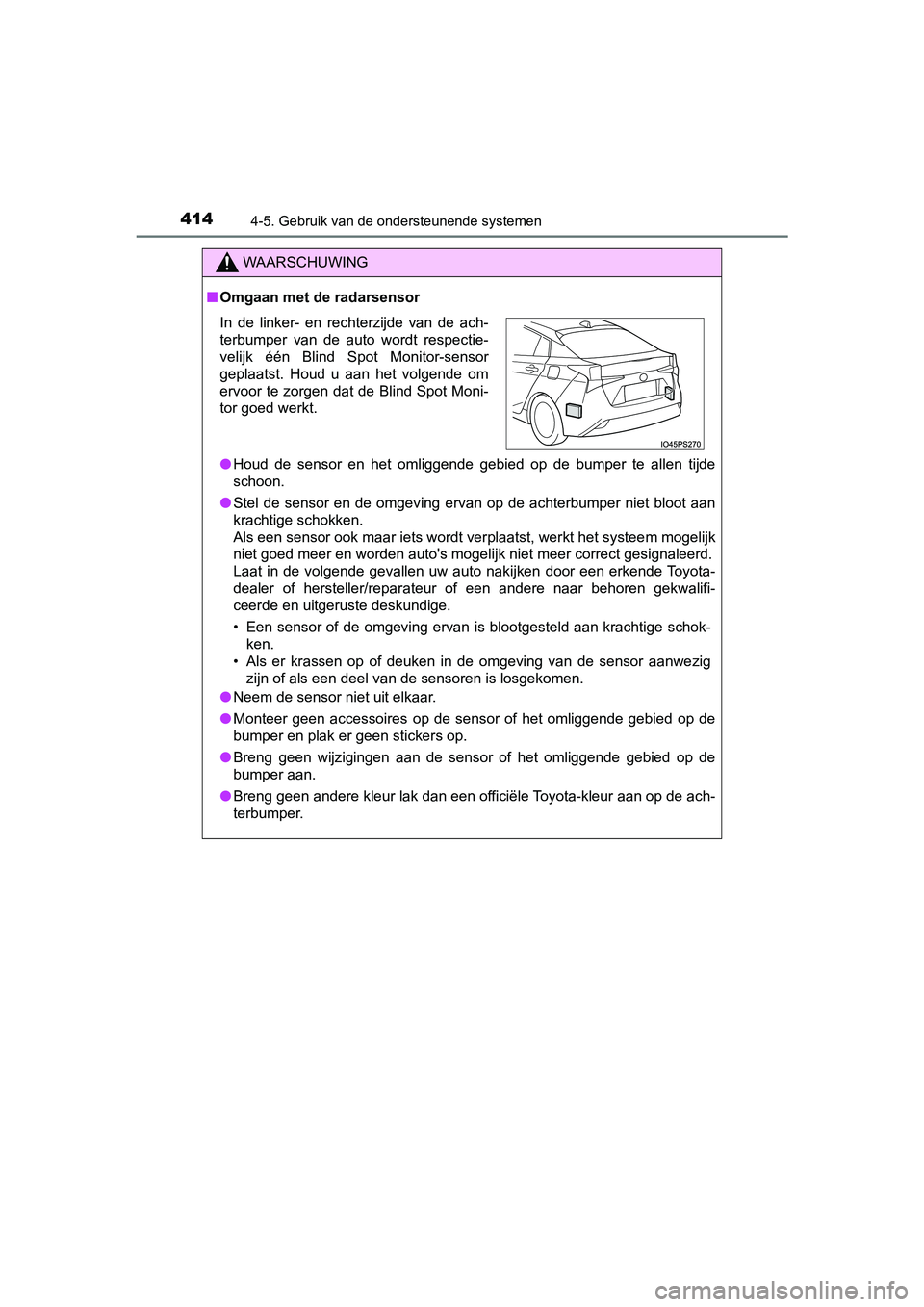 TOYOTA PRIUS 2019 Instructieboekje (in Dutch) 4144-5. Gebruik van de ondersteunende systemen
PRIUS_OM_OM47C37E_(EE)
WAARSCHUWING
■Omgaan met de radarsensor
● Houd de sensor en het omliggende gebied op de bumper te allen t ijde
sch TOYOTA PRIUS 2019 Instructieboekje (in Dutch) 4144-5. Gebruik van de ondersteunende systemen
PRIUS_OM_OM47C37E_(EE)
WAARSCHUWING
■Omgaan met de radarsensor
● Houd de sensor en het omliggende gebied op de bumper te allen t ijde
sch