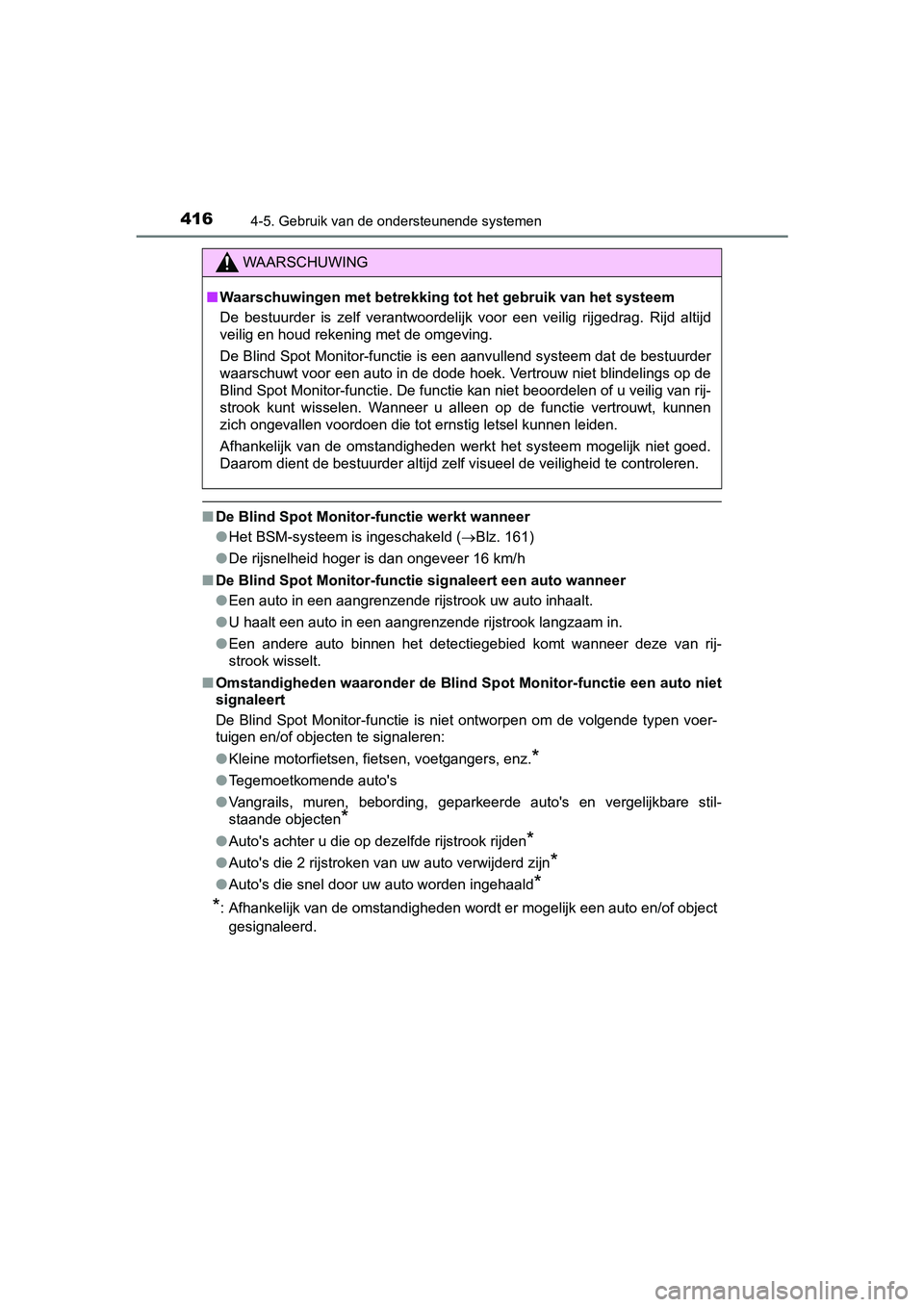 TOYOTA PRIUS 2019 Instructieboekje (in Dutch) 4164-5. Gebruik van de ondersteunende systemen
PRIUS_OM_OM47C37E_(EE)
■De Blind Spot Monitor-functie werkt wanneer
●Het BSM-systeem is ingeschakeld ( Blz. 161)
● De rijsnelheid hoger is dan o TOYOTA PRIUS 2019 Instructieboekje (in Dutch) 4164-5. Gebruik van de ondersteunende systemen
PRIUS_OM_OM47C37E_(EE)
■De Blind Spot Monitor-functie werkt wanneer
●Het BSM-systeem is ingeschakeld ( Blz. 161)
● De rijsnelheid hoger is dan o