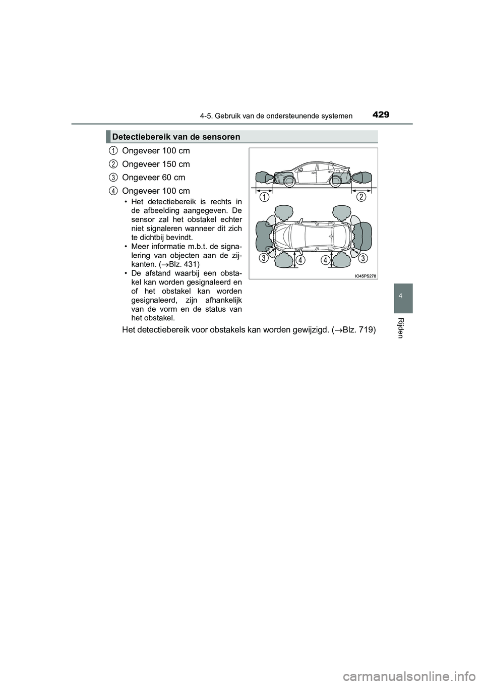 TOYOTA PRIUS 2019 Instructieboekje (in Dutch) 4294-5. Gebruik van de ondersteunende systemen
4
Rijden
PRIUS_OM_OM47C37E_(EE)
Ongeveer 100 cm
Ongeveer 150 cm
Ongeveer 60 cm
Ongeveer 100 cm
• Het detectiebereik is rechts inde afbeelding aan TOYOTA PRIUS 2019 Instructieboekje (in Dutch) 4294-5. Gebruik van de ondersteunende systemen
4
Rijden
PRIUS_OM_OM47C37E_(EE)
Ongeveer 100 cm
Ongeveer 150 cm
Ongeveer 60 cm
Ongeveer 100 cm
• Het detectiebereik is rechts inde afbeelding aan