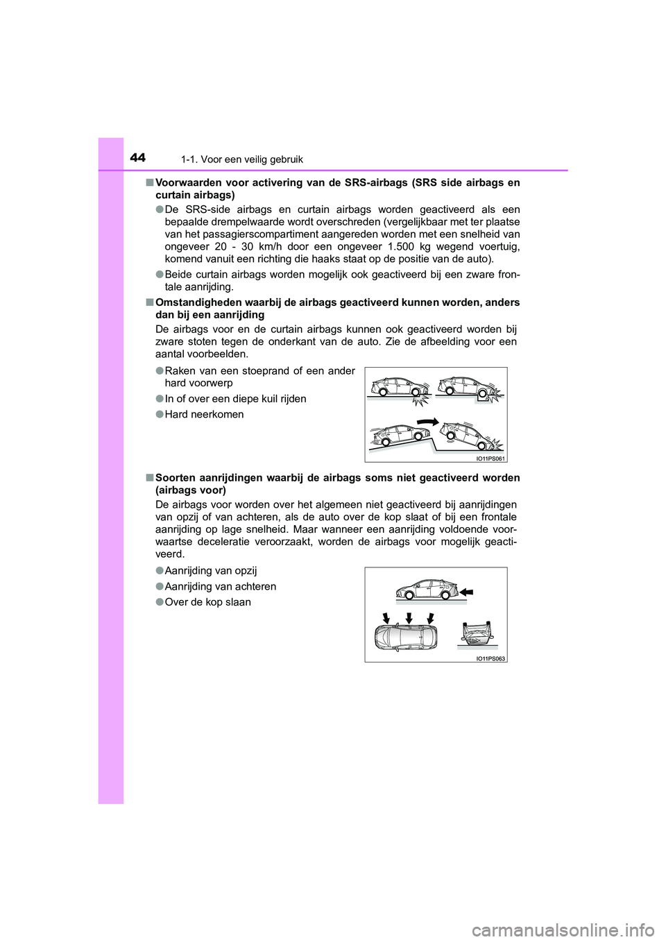 TOYOTA PRIUS 2019 Instructieboekje (in Dutch) 441-1. Voor een veilig gebruik
PRIUS_OM_OM47C37E_(EE)■
Voorwaarden voor activering van de SRS-airbags (SRS side airbag s en
curtain airbags)
● De SRS-side airbags en curtain airbags TOYOTA PRIUS 2019 Instructieboekje (in Dutch) 441-1. Voor een veilig gebruik
PRIUS_OM_OM47C37E_(EE)■
Voorwaarden voor activering van de SRS-airbags (SRS side airbag s en
curtain airbags)
● De SRS-side airbags en curtain airbags