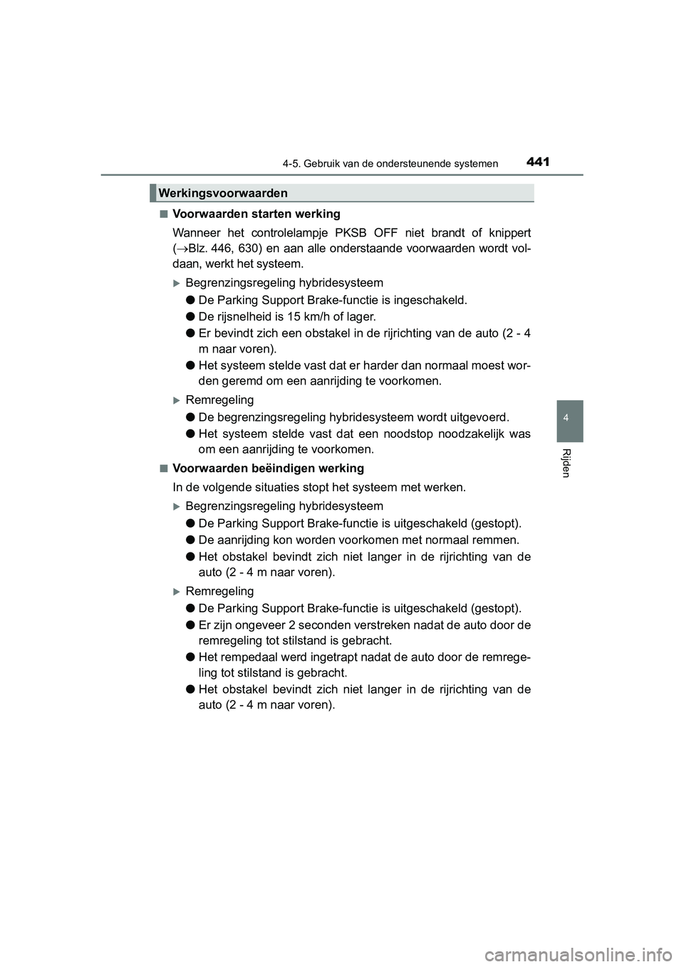 TOYOTA PRIUS 2019  Instructieboekje (in Dutch) 4414-5. Gebruik van de ondersteunende systemen
4
Rijden
PRIUS_OM_OM47C37E_(EE)■
Voorwaarden starten werking
Wanneer  het  controlelampje  PKSB 
OFF  niet  brandt  of  knippert
(  Blz. 446,  630) 