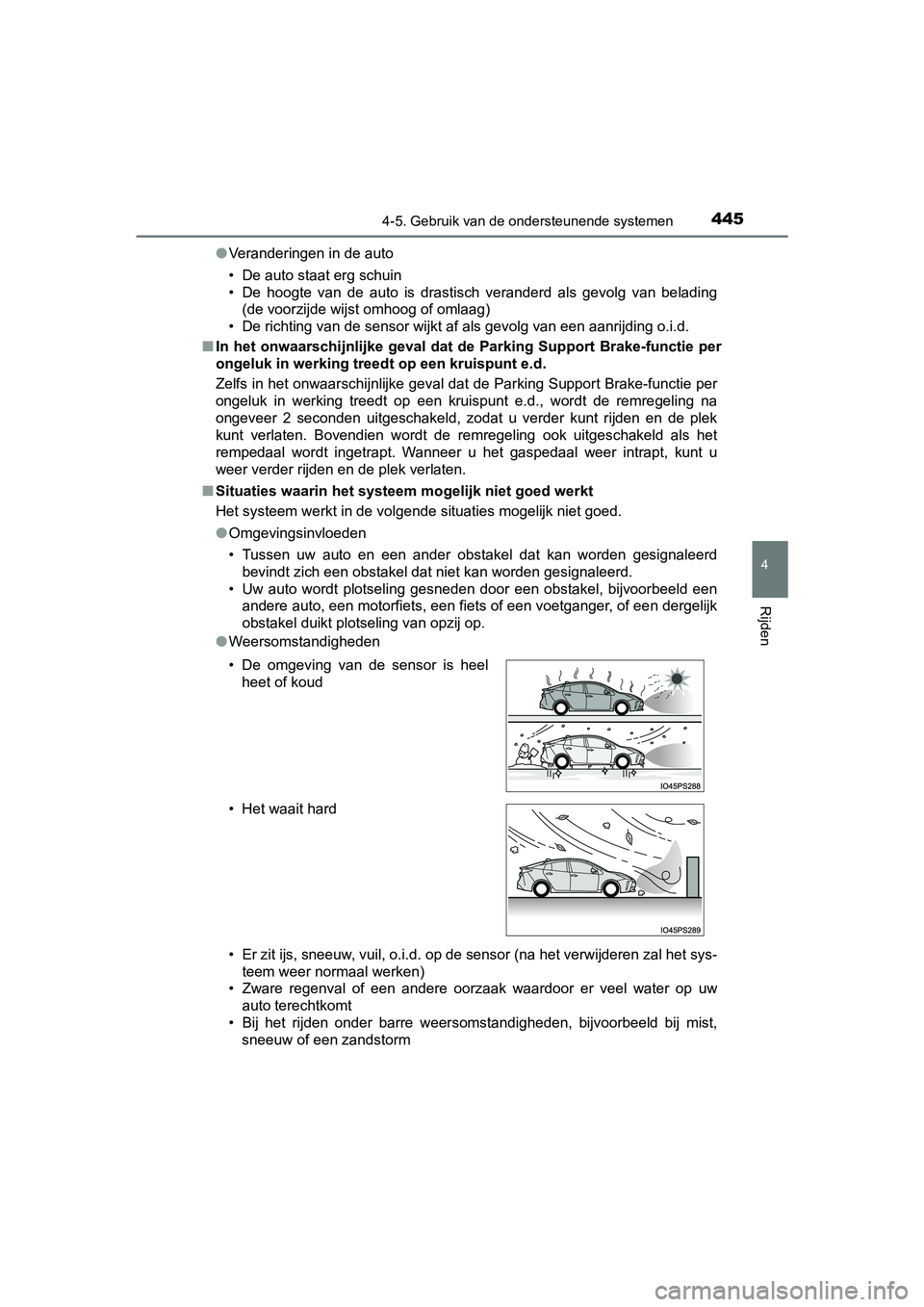 TOYOTA PRIUS 2019  Instructieboekje (in Dutch) 4454-5. Gebruik van de ondersteunende systemen
4
Rijden
PRIUS_OM_OM47C37E_(EE)●
Veranderingen in de auto
• De auto staat erg schuin
• De  hoogte  van  de  auto  is  drastisch  veranderd  als  ge