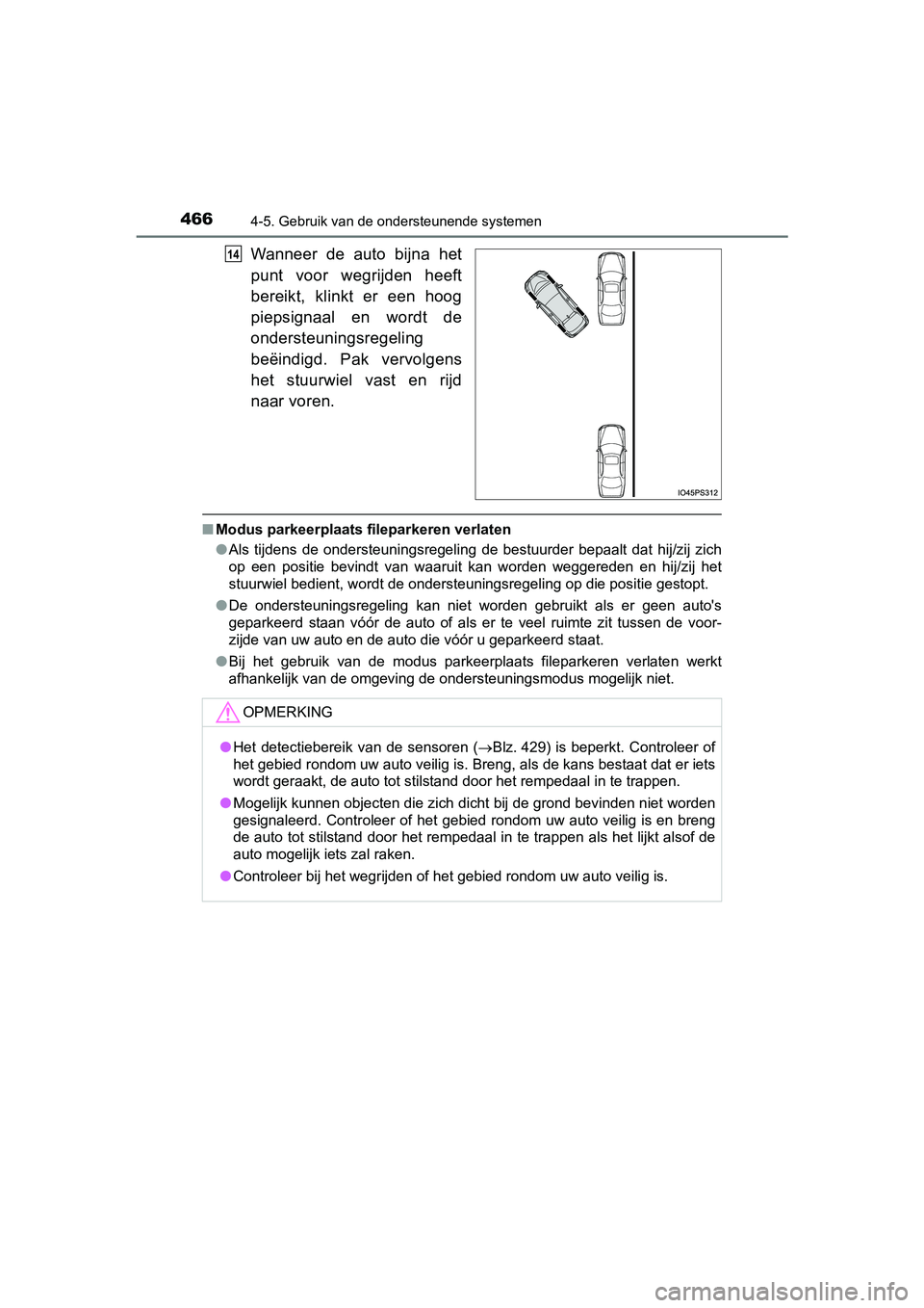 TOYOTA PRIUS 2019  Instructieboekje (in Dutch) 4664-5. Gebruik van de ondersteunende systemen
PRIUS_OM_OM47C37E_(EE)
Wanneer  de  auto  bijna  het
punt  voor  wegrijden  heeft
bereikt,  klinkt  er  een  hoog
piepsignaal  en  wordt  de
ondersteunin