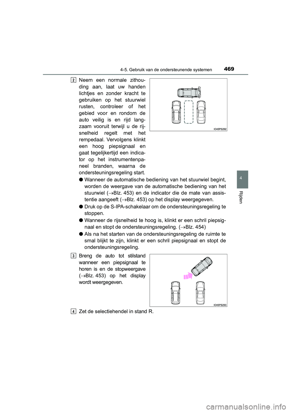 TOYOTA PRIUS 2019  Instructieboekje (in Dutch) 4694-5. Gebruik van de ondersteunende systemen
4
Rijden
PRIUS_OM_OM47C37E_(EE)
Neem  een  normale  zithou-
ding  aan,  laat  uw  handen
lichtjes  en  zonder  kracht  te
gebruiken  op  het  stuurwiel
r