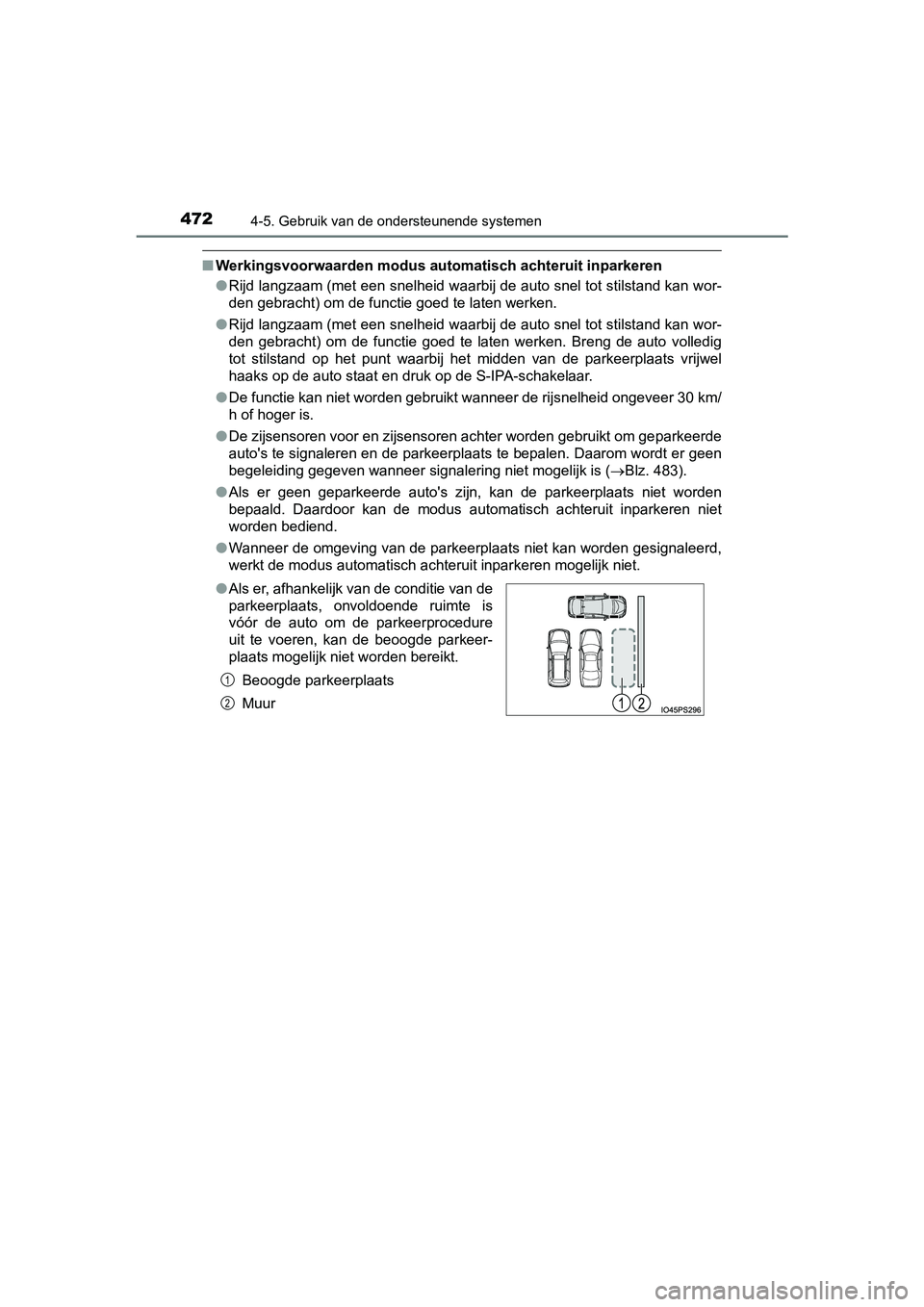 TOYOTA PRIUS 2019  Instructieboekje (in Dutch) 4724-5. Gebruik van de ondersteunende systemen
PRIUS_OM_OM47C37E_(EE)
■Werkingsvoorwaarden modus au tomatisch achteruit inparkeren
● Rijd langzaam (met een snelheid waarbij de auto snel tot stilst