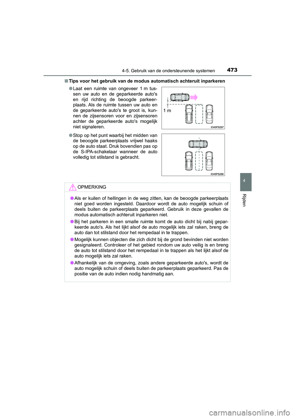 TOYOTA PRIUS 2019  Instructieboekje (in Dutch) 4734-5. Gebruik van de ondersteunende systemen
4
Rijden
PRIUS_OM_OM47C37E_(EE)■
Tips voor het gebruik van de mo dus automatisch achteruit inpark eren
● Laat  een  ruimte  van  ongeveer  1 m  tus-

