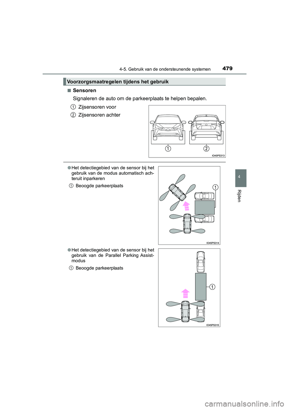 TOYOTA PRIUS 2019  Instructieboekje (in Dutch) 4794-5. Gebruik van de ondersteunende systemen
4
Rijden
PRIUS_OM_OM47C37E_(EE)■
Sensoren
Signaleren de auto om de park
eerplaats te helpen bepalen. 
Zijsensoren voor
Zijsensoren achter
Voorzorgsmaat