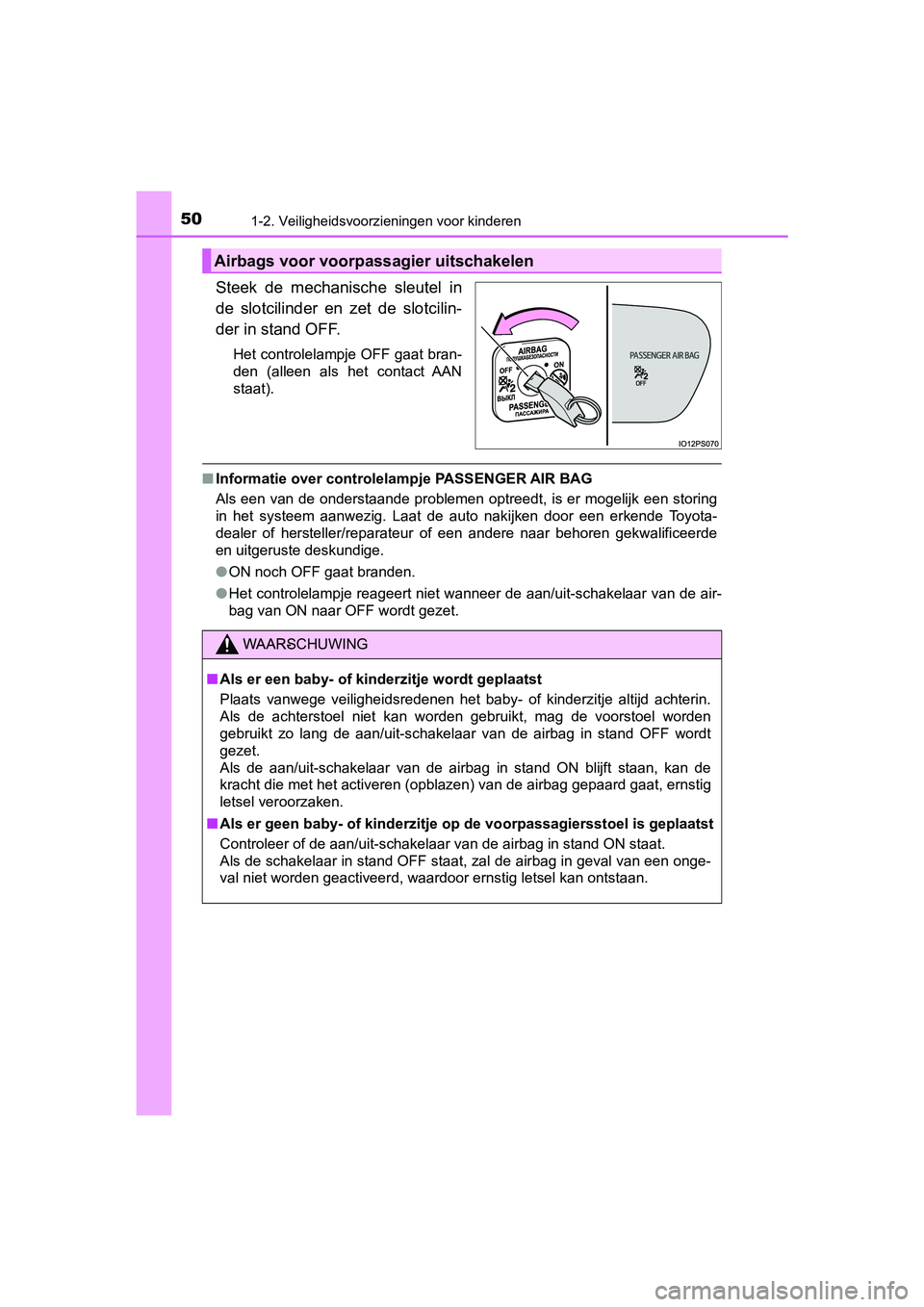 TOYOTA PRIUS 2019 Instructieboekje (in Dutch) 501-2. Veiligheidsvoorzieningen voor kinderen
PRIUS_OM_OM47C37E_(EE)
Steek de mechanische sleutel in
de slotcilinder en zet de slotcilin-
der in stand OFF.
Het controlelampje OFF gaat bran-
d TOYOTA PRIUS 2019 Instructieboekje (in Dutch) 501-2. Veiligheidsvoorzieningen voor kinderen
PRIUS_OM_OM47C37E_(EE)
Steek de mechanische sleutel in
de slotcilinder en zet de slotcilin-
der in stand OFF.
Het controlelampje OFF gaat bran-
d