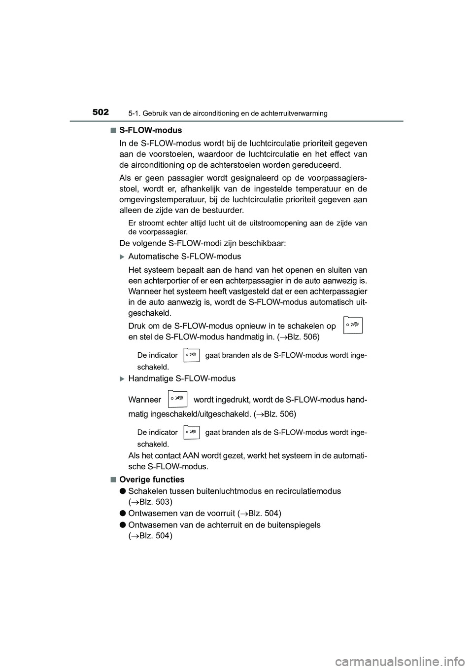 TOYOTA PRIUS 2019 Instructieboekje (in Dutch) 5025-1. Gebruik van de airconditioning en de achterruitverwarming
PRIUS_OM_OM47C37E_(EE)■
S-FLOW-modus
In de S-FLOW-modus wordt bij de luchtcirculatie prioriteit gege
ven
aan de voorstoelen, waar TOYOTA PRIUS 2019 Instructieboekje (in Dutch) 5025-1. Gebruik van de airconditioning en de achterruitverwarming
PRIUS_OM_OM47C37E_(EE)■
S-FLOW-modus
In de S-FLOW-modus wordt bij de luchtcirculatie prioriteit gege
ven
aan de voorstoelen, waar
