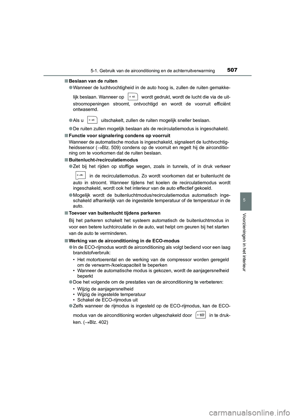TOYOTA PRIUS 2019 Instructieboekje (in Dutch) 5075-1. Gebruik van de airconditioning en de achterruitverwarming
PRIUS_OM_OM47C37E_(EE)
5
Voorzieningen in het interieur
■Beslaan van de ruiten
●Wanneer de luchtvochtigheid in de auto hoog is, zu TOYOTA PRIUS 2019 Instructieboekje (in Dutch) 5075-1. Gebruik van de airconditioning en de achterruitverwarming
PRIUS_OM_OM47C37E_(EE)
5
Voorzieningen in het interieur
■Beslaan van de ruiten
●Wanneer de luchtvochtigheid in de auto hoog is, zu