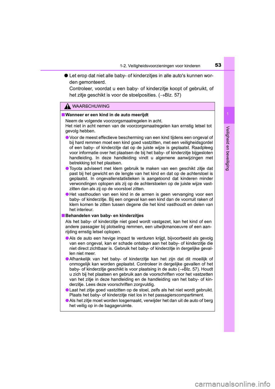 TOYOTA PRIUS 2019 Instructieboekje (in Dutch) 531-2. Veiligheidsvoorzieningen voor kinderen
1
PRIUS_OM_OM47C37E_(EE)
Veiligheid en beveiliging
●Let erop dat niet alle baby- of kinderzitjes in alle auto's kun nen wor-
den gemonteerd.
Contro TOYOTA PRIUS 2019 Instructieboekje (in Dutch) 531-2. Veiligheidsvoorzieningen voor kinderen
1
PRIUS_OM_OM47C37E_(EE)
Veiligheid en beveiliging
●Let erop dat niet alle baby- of kinderzitjes in alle auto's kun nen wor-
den gemonteerd.
Contro