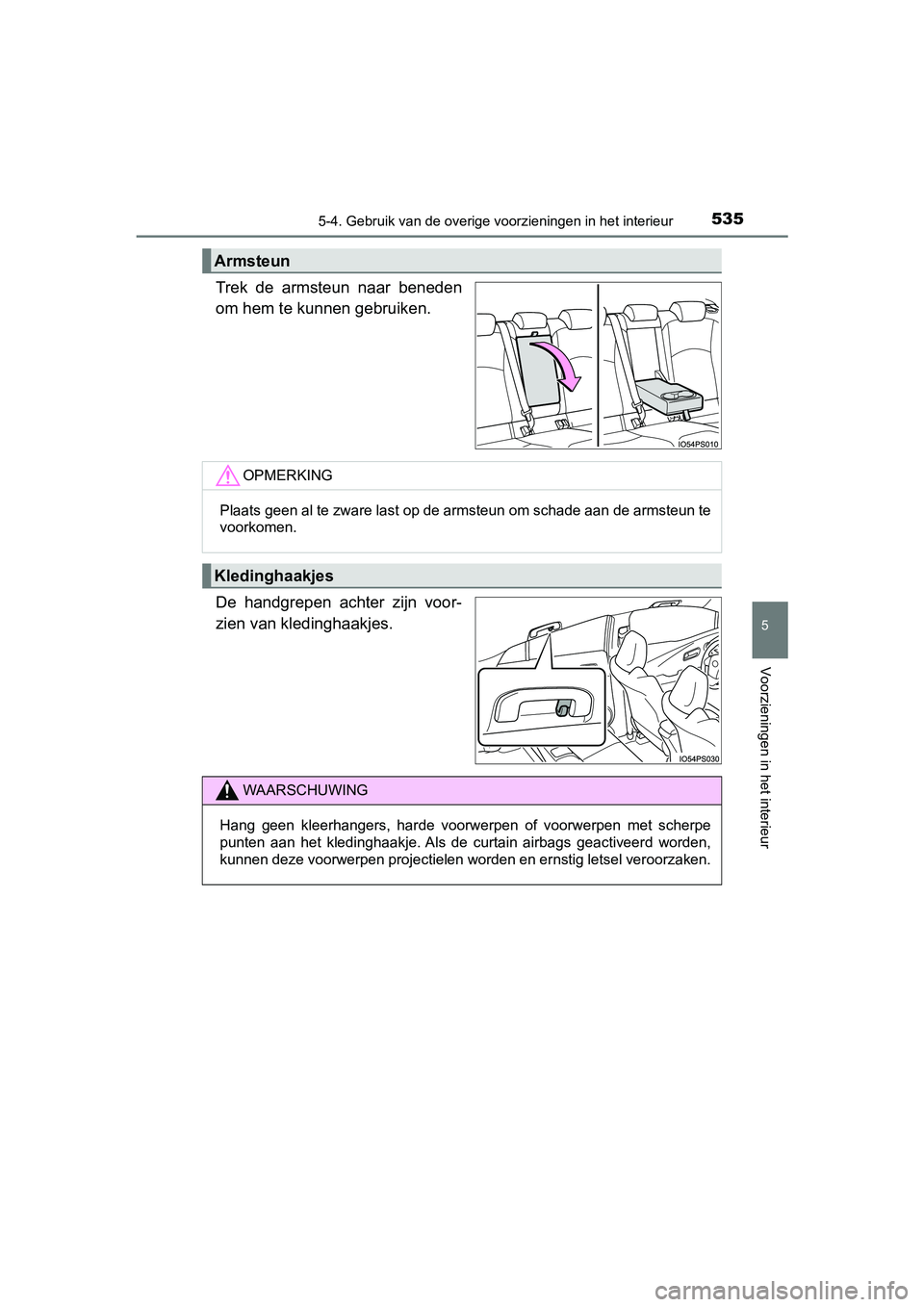 TOYOTA PRIUS 2019 Instructieboekje (in Dutch) 5355-4. Gebruik van de overige voorzieningen in het interieur
PRIUS_OM_OM47C37E_(EE)
5
Voorzieningen in het interieur
Trek de armsteun naar beneden
om hem te kunnen gebruiken.
De handgrepen acht TOYOTA PRIUS 2019 Instructieboekje (in Dutch) 5355-4. Gebruik van de overige voorzieningen in het interieur
PRIUS_OM_OM47C37E_(EE)
5
Voorzieningen in het interieur
Trek de armsteun naar beneden
om hem te kunnen gebruiken.
De handgrepen acht