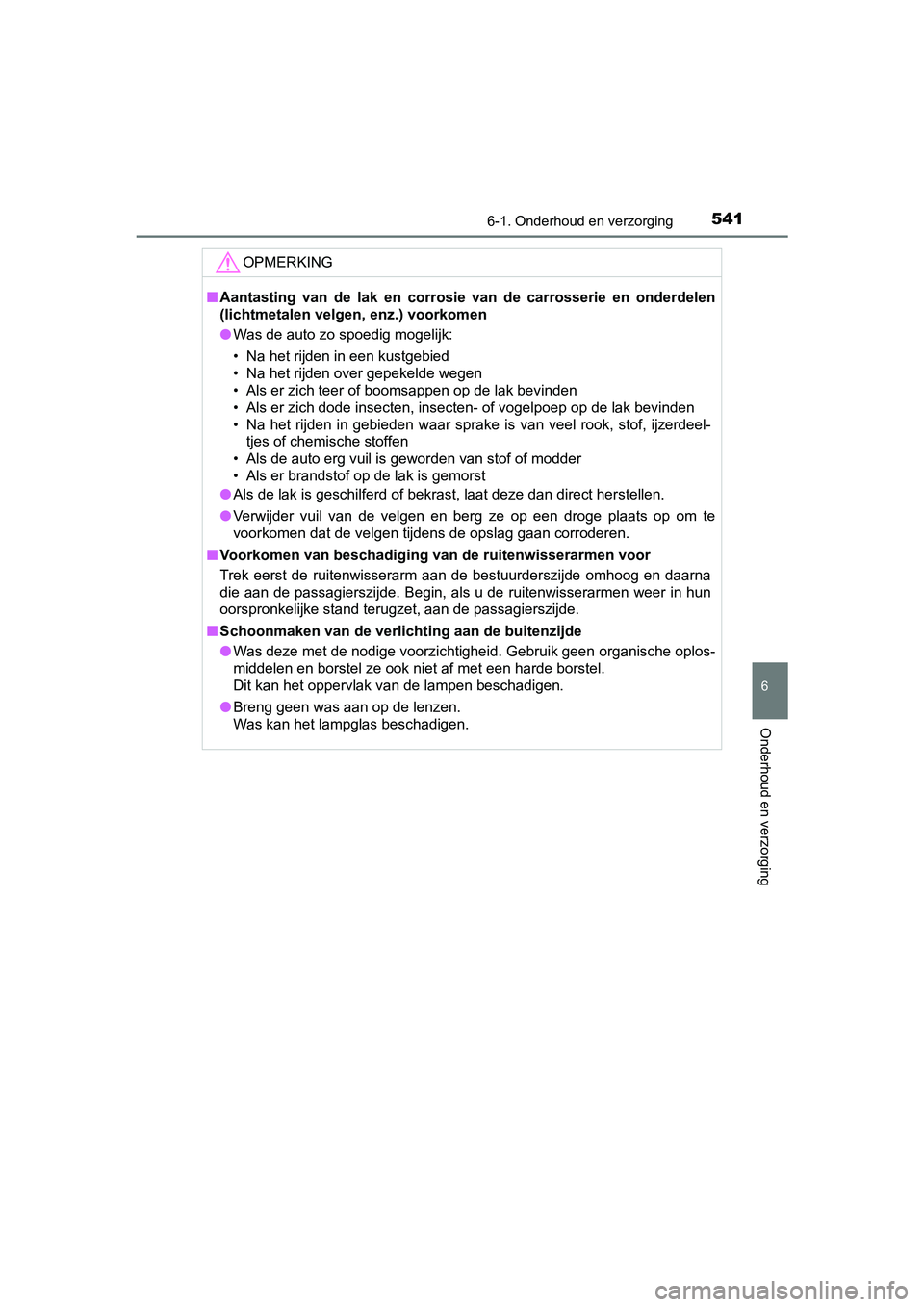 TOYOTA PRIUS 2019 Instructieboekje (in Dutch) 5416-1. Onderhoud en verzorging
PRIUS_OM_OM47C37E_(EE)
6
Onderhoud en verzorging
OPMERKING
■Aantasting van de lak en corrosi e van de carrosserie en onderdelen
(lichtmetalen velgen, enz.) TOYOTA PRIUS 2019 Instructieboekje (in Dutch) 5416-1. Onderhoud en verzorging
PRIUS_OM_OM47C37E_(EE)
6
Onderhoud en verzorging
OPMERKING
■Aantasting van de lak en corrosi e van de carrosserie en onderdelen
(lichtmetalen velgen, enz.)