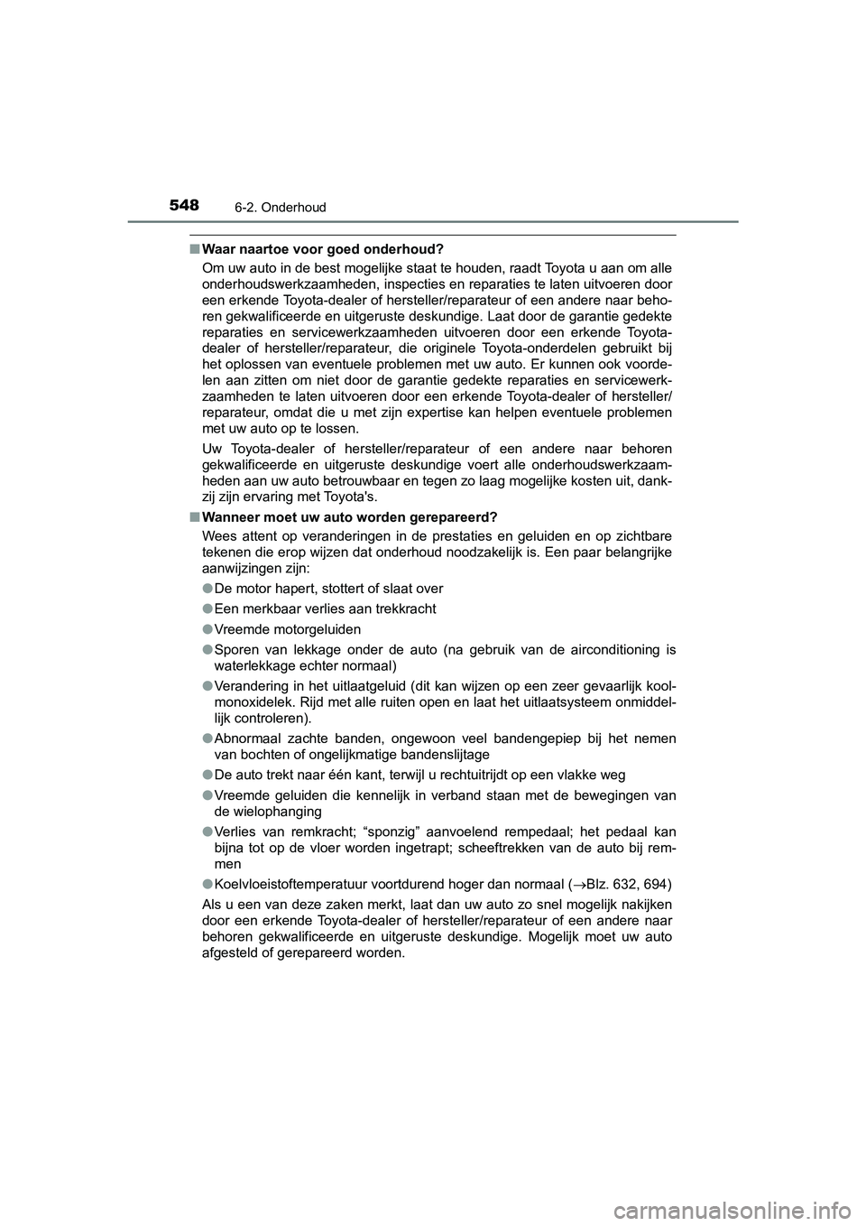 TOYOTA PRIUS 2019 Instructieboekje (in Dutch) 5486-2. Onderhoud
PRIUS_OM_OM47C37E_(EE)
■Waar naartoe voor goed onderhoud?
Om uw auto in de best mogelijke staat te houden, raadt Toyota u aan om alle
onderhoudswerkzaamheden, inspecties en repara TOYOTA PRIUS 2019 Instructieboekje (in Dutch) 5486-2. Onderhoud
PRIUS_OM_OM47C37E_(EE)
■Waar naartoe voor goed onderhoud?
Om uw auto in de best mogelijke staat te houden, raadt Toyota u aan om alle
onderhoudswerkzaamheden, inspecties en repara