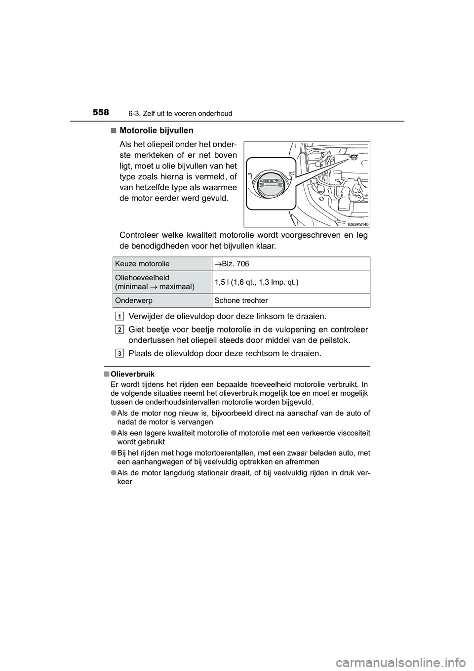 TOYOTA PRIUS 2019 Instructieboekje (in Dutch) 5586-3. Zelf uit te voeren onderhoud
PRIUS_OM_OM47C37E_(EE)■
Motorolie bijvullen
Als het oliepeil onder het onder-
ste merkteken of er net boven
ligt, moet u olie bijvullen van het
type zoals TOYOTA PRIUS 2019 Instructieboekje (in Dutch) 5586-3. Zelf uit te voeren onderhoud
PRIUS_OM_OM47C37E_(EE)■
Motorolie bijvullen
Als het oliepeil onder het onder-
ste merkteken of er net boven
ligt, moet u olie bijvullen van het
type zoals