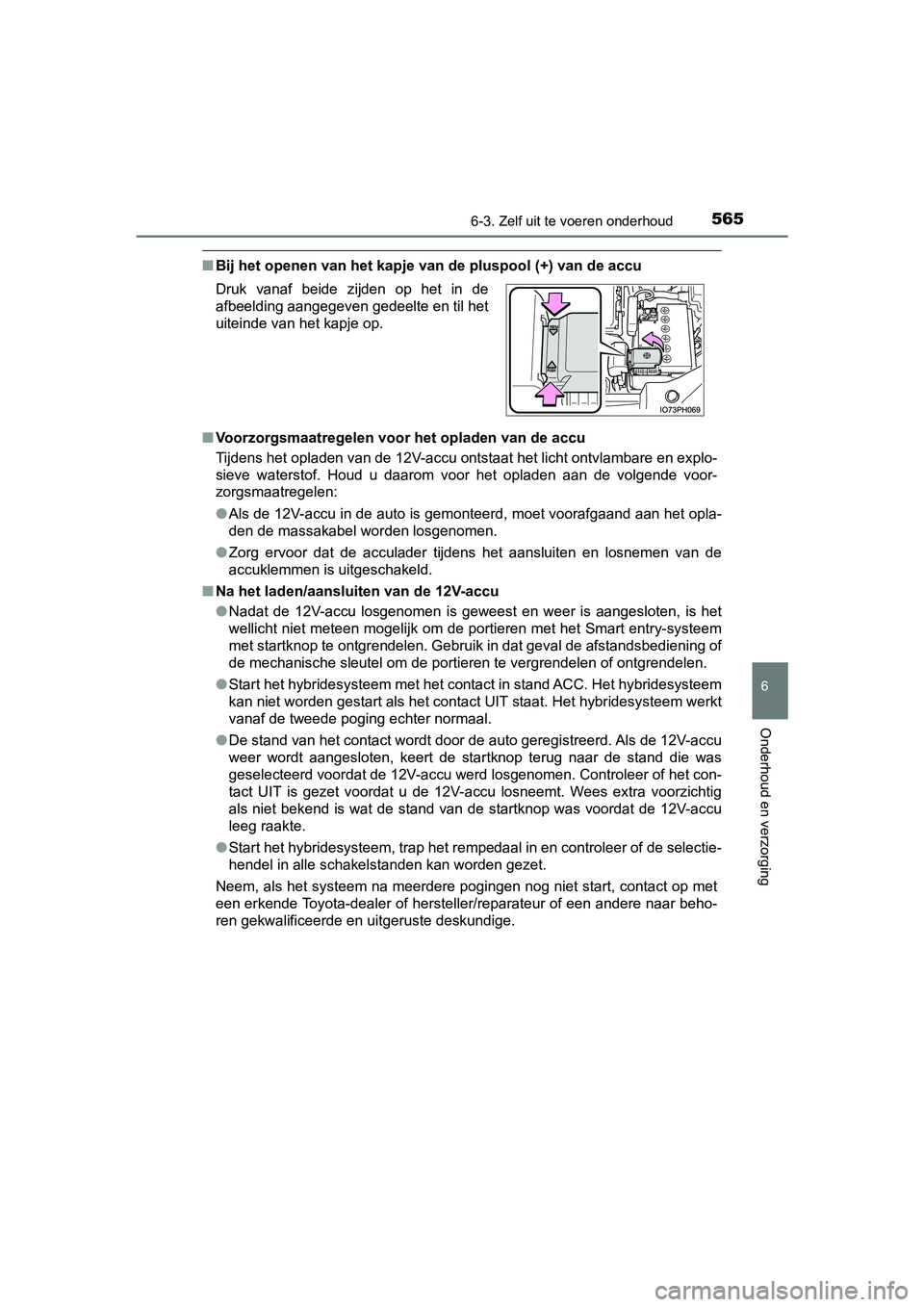 TOYOTA PRIUS 2019 Instructieboekje (in Dutch) 5656-3. Zelf uit te voeren onderhoud
PRIUS_OM_OM47C37E_(EE)
6
Onderhoud en verzorging
■Bij het openen van het kapje van de pluspool (+) van de accu
■ Voorzorgsmaatregelen voor het opladen van de TOYOTA PRIUS 2019 Instructieboekje (in Dutch) 5656-3. Zelf uit te voeren onderhoud
PRIUS_OM_OM47C37E_(EE)
6
Onderhoud en verzorging
■Bij het openen van het kapje van de pluspool (+) van de accu
■ Voorzorgsmaatregelen voor het opladen van de