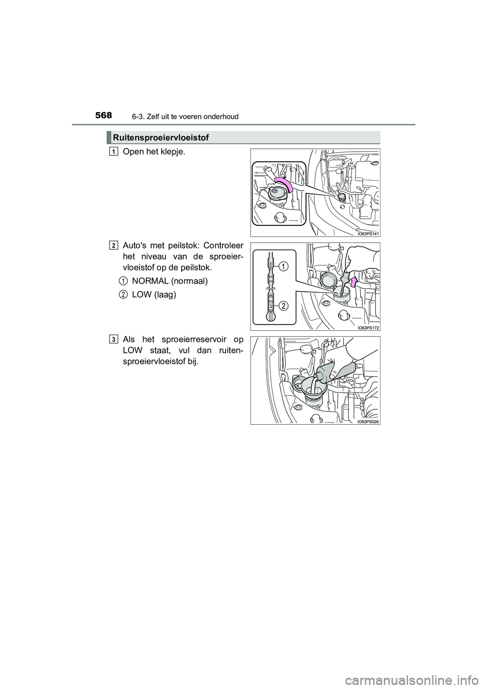 TOYOTA PRIUS 2019 Instructieboekje (in Dutch) 5686-3. Zelf uit te voeren onderhoud
PRIUS_OM_OM47C37E_(EE)
Open het klepje.
Auto's met peilstok: Controleer
het niveau van de sproeier-
vloeistof op de peilstok.NORMAL (normaal)
LOW (laag)
Al TOYOTA PRIUS 2019 Instructieboekje (in Dutch) 5686-3. Zelf uit te voeren onderhoud
PRIUS_OM_OM47C37E_(EE)
Open het klepje.
Auto's met peilstok: Controleer
het niveau van de sproeier-
vloeistof op de peilstok.NORMAL (normaal)
LOW (laag)
Al