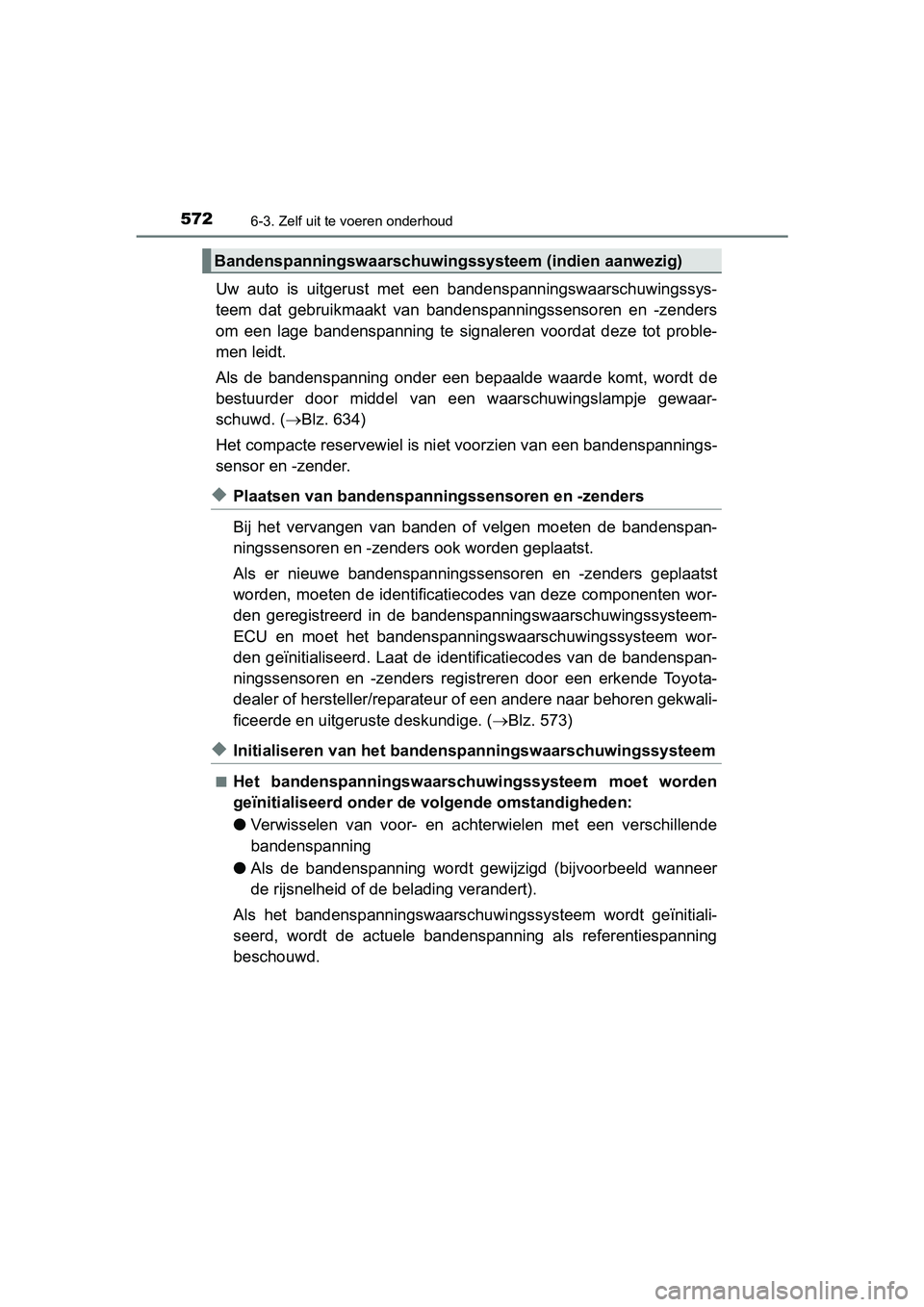 TOYOTA PRIUS 2019 Instructieboekje (in Dutch) 5726-3. Zelf uit te voeren onderhoud
PRIUS_OM_OM47C37E_(EE)
Uw auto is uitgerust met een bandenspanningswaarschuwingssys-
teem dat gebruikmaakt van bandenspanningssensoren en -zenders
om TOYOTA PRIUS 2019 Instructieboekje (in Dutch) 5726-3. Zelf uit te voeren onderhoud
PRIUS_OM_OM47C37E_(EE)
Uw auto is uitgerust met een bandenspanningswaarschuwingssys-
teem dat gebruikmaakt van bandenspanningssensoren en -zenders
om