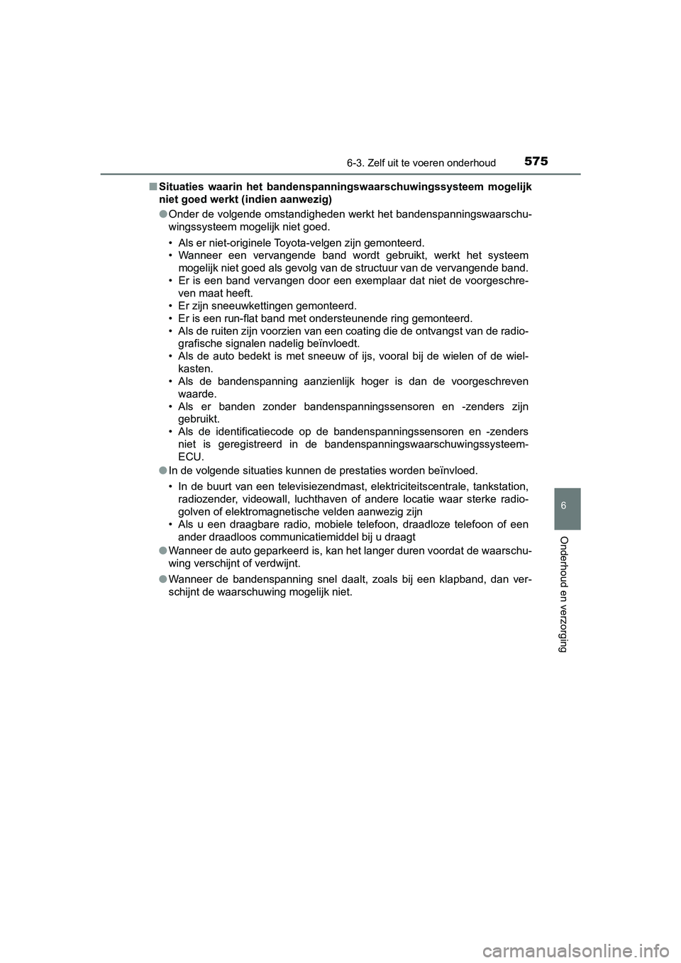 TOYOTA PRIUS 2019 Instructieboekje (in Dutch) 5756-3. Zelf uit te voeren onderhoud
PRIUS_OM_OM47C37E_(EE)
6
Onderhoud en verzorging
■Situaties waarin het bandenspa nningswaarschuwingssysteem mogelijk
niet goed werkt (indien aanwezig)
● On TOYOTA PRIUS 2019 Instructieboekje (in Dutch) 5756-3. Zelf uit te voeren onderhoud
PRIUS_OM_OM47C37E_(EE)
6
Onderhoud en verzorging
■Situaties waarin het bandenspa nningswaarschuwingssysteem mogelijk
niet goed werkt (indien aanwezig)
● On
