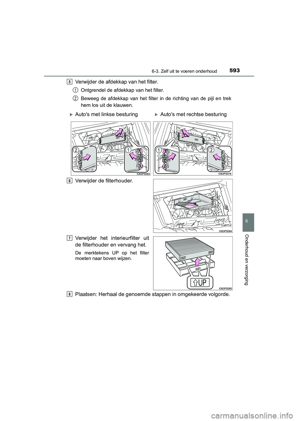TOYOTA PRIUS 2019 Instructieboekje (in Dutch) 5936-3. Zelf uit te voeren onderhoud
PRIUS_OM_OM47C37E_(EE)
6
Onderhoud en verzorging
Verwijder de afdekkap van het filter.
Ontgrendel de afdekkap van het filter.
Beweeg de afdekkap van het filte TOYOTA PRIUS 2019 Instructieboekje (in Dutch) 5936-3. Zelf uit te voeren onderhoud
PRIUS_OM_OM47C37E_(EE)
6
Onderhoud en verzorging
Verwijder de afdekkap van het filter.
Ontgrendel de afdekkap van het filter.
Beweeg de afdekkap van het filte